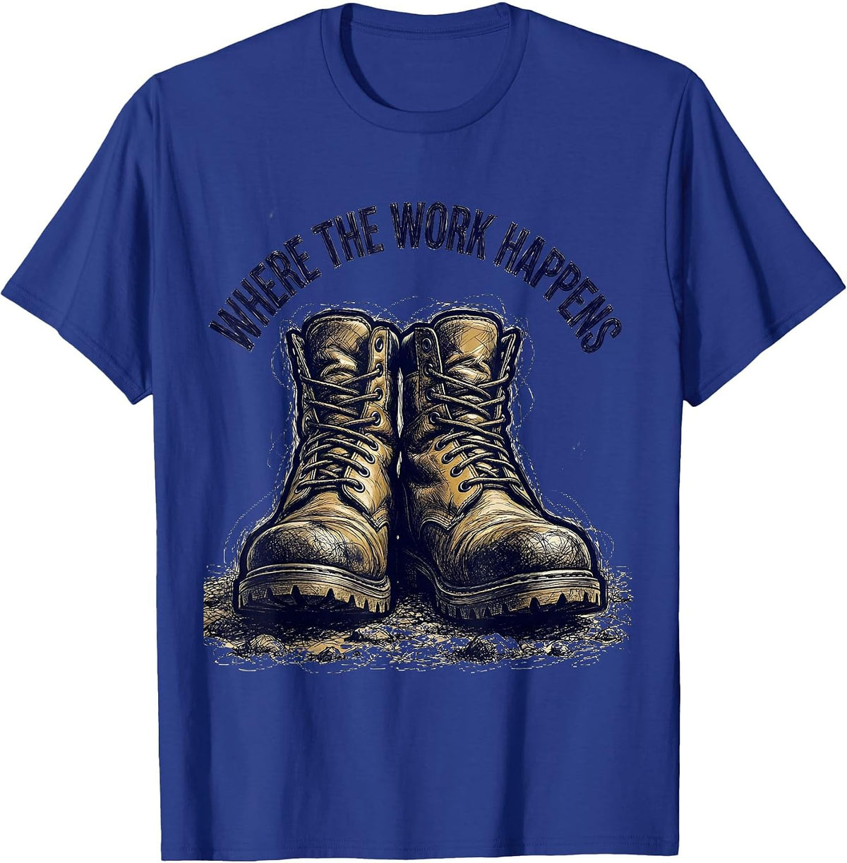 Men's Boots on the Ground Where the Work Happens T-Shirt - Royal Blue