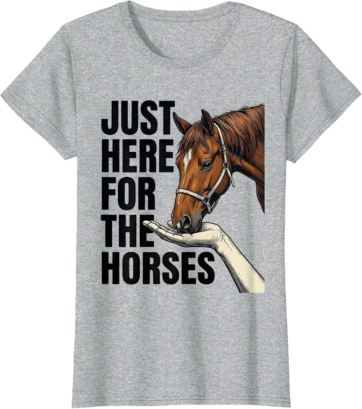 Just Here For The Horses Funny Horse Lover Gift Equestrian T-Shirt - Heather Grey