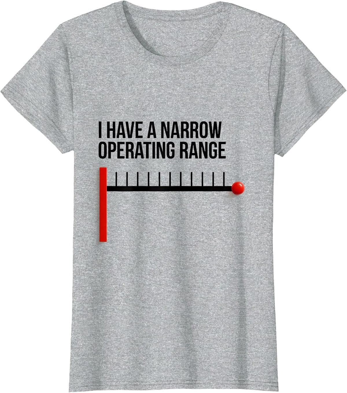 I Have A Narrow Operating Range Funny Sarcastic Adult Humor T-Shirt - Heather Grey