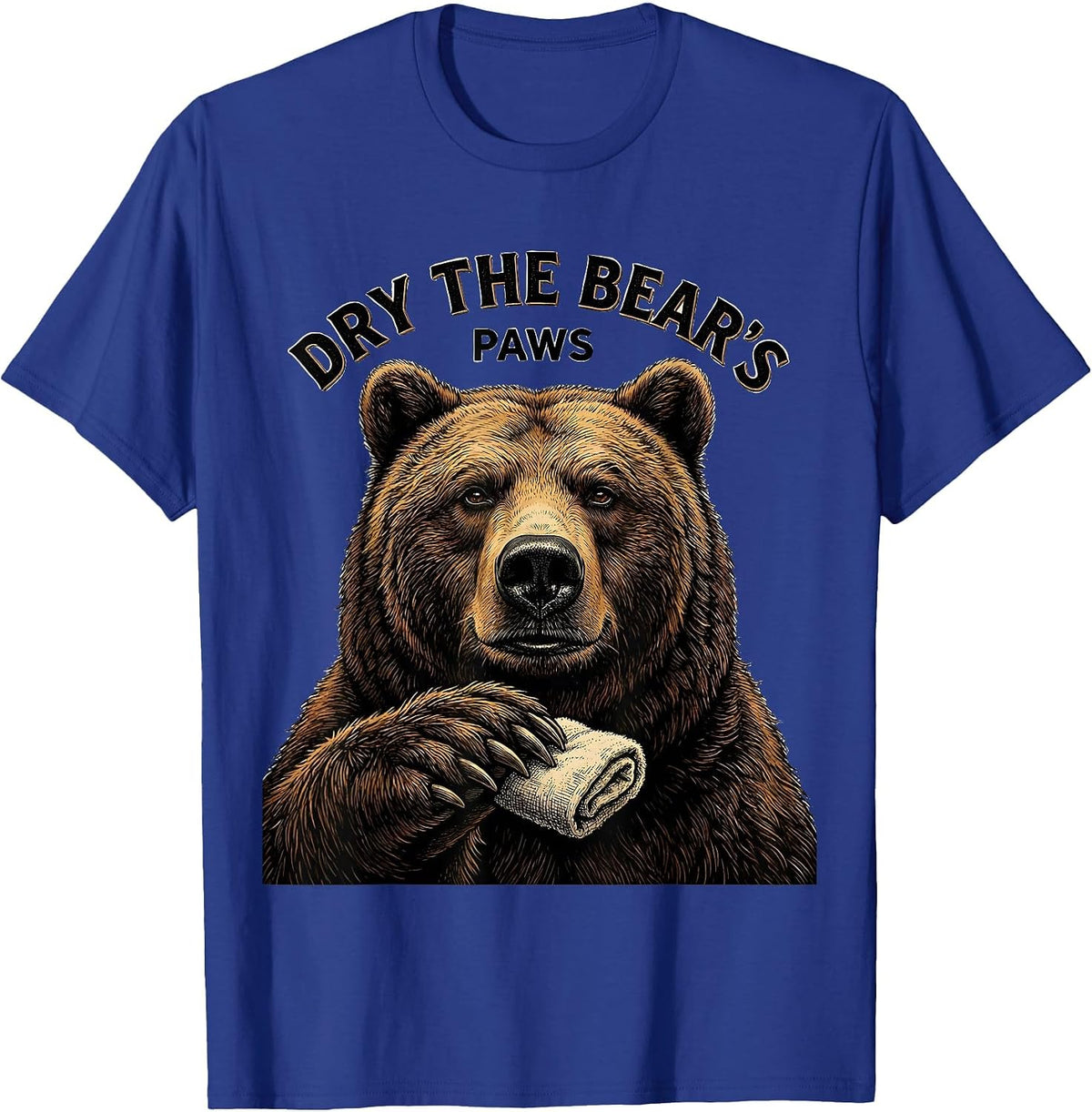 Dry The Bear's Paws Funny Bear Lover Animal Humor T-Shirt - Royal Blue