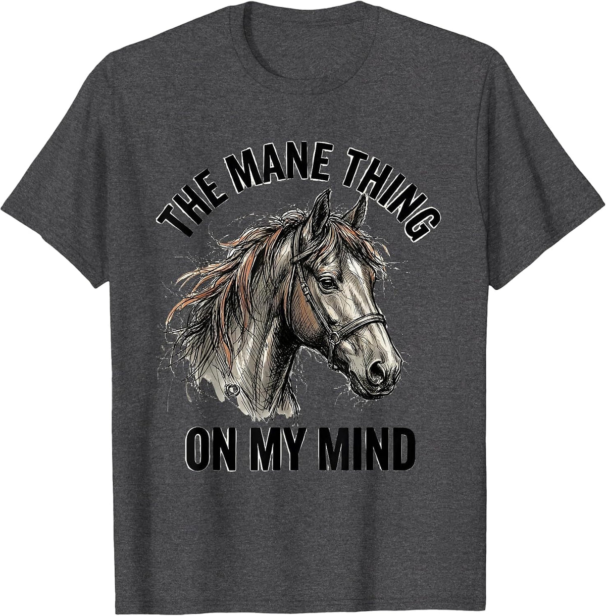The Mane Thing On My Mind Funny Horse Lover Equestrian Humor T-Shirt - Dark Heather Grey