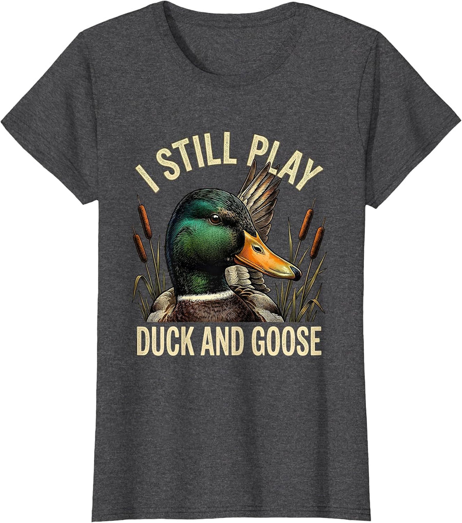 Women's I Still Play Duck And Goose Funny Duck Hunter Dad Grandpa T-Shirt - Dark Heather Grey