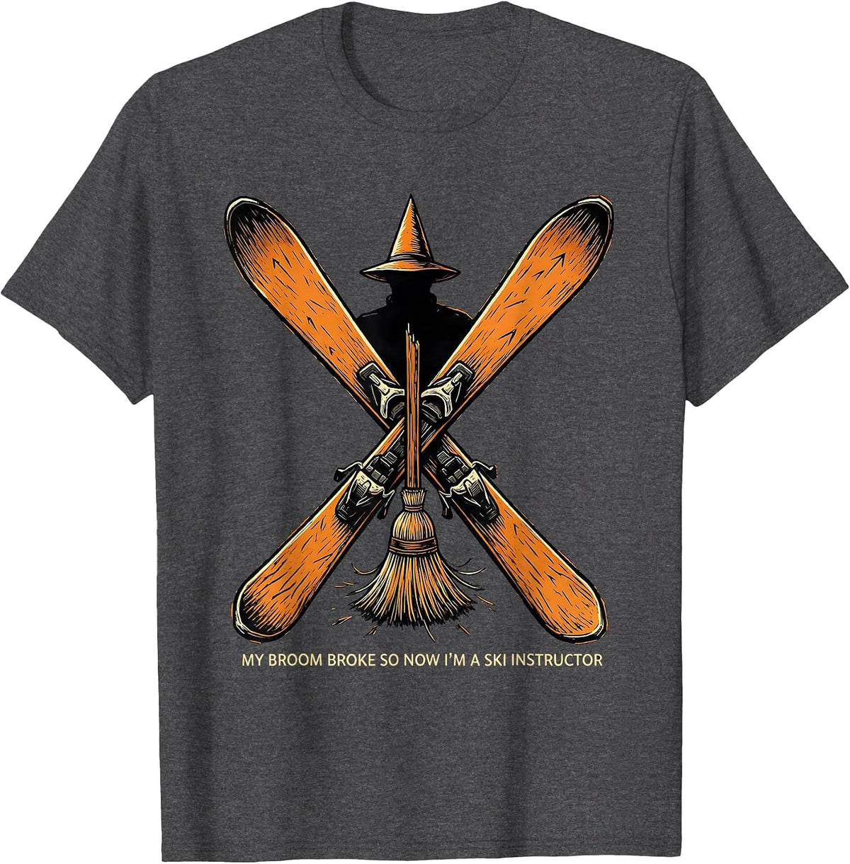 My Broom Broke, So Now I'm A Ski Instructor Funny T-Shirt - Dark Heather Grey