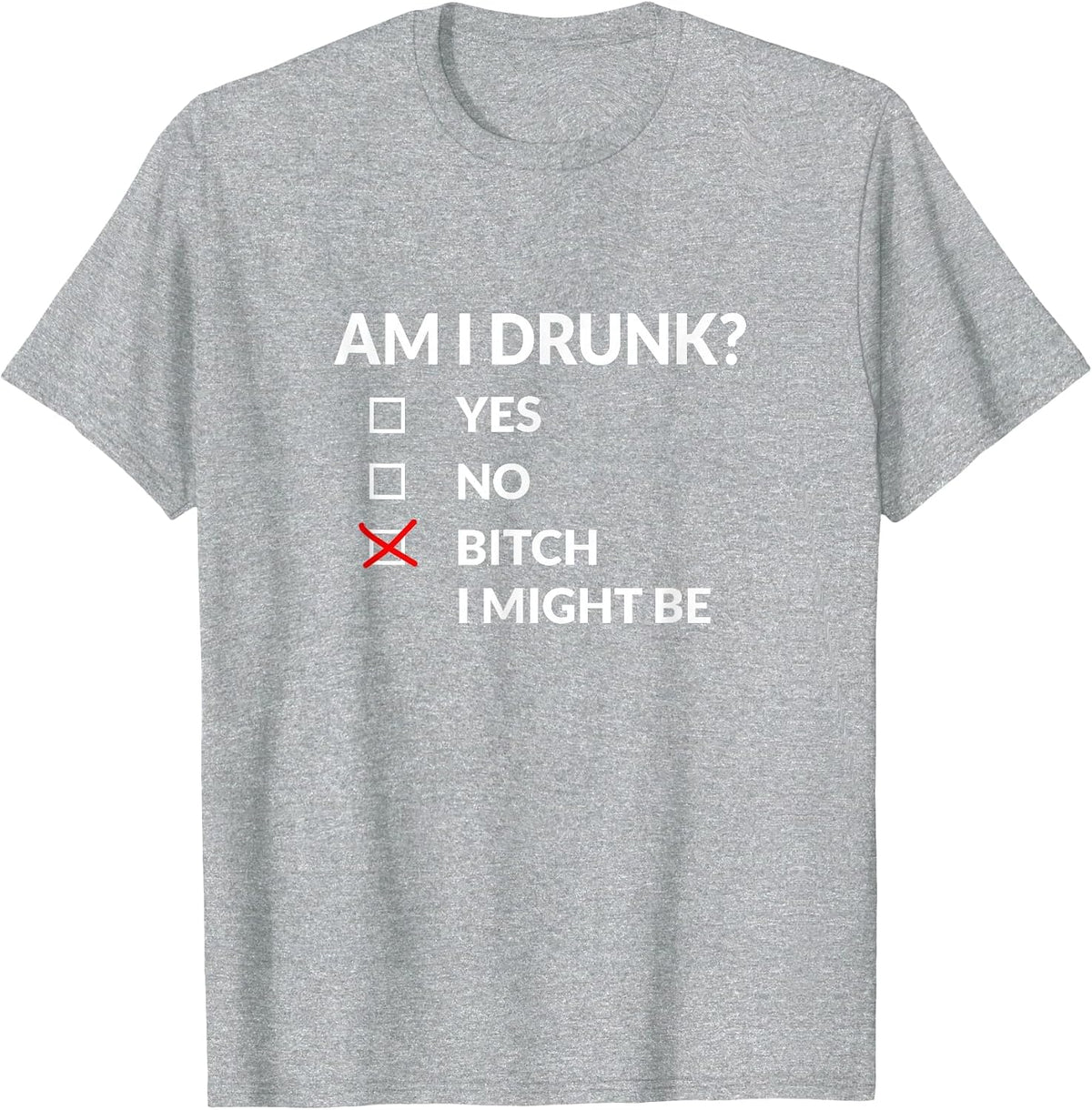Am I Drunk? Bitch I Might Be Funny Drinking T-Shirt - Heather Grey
