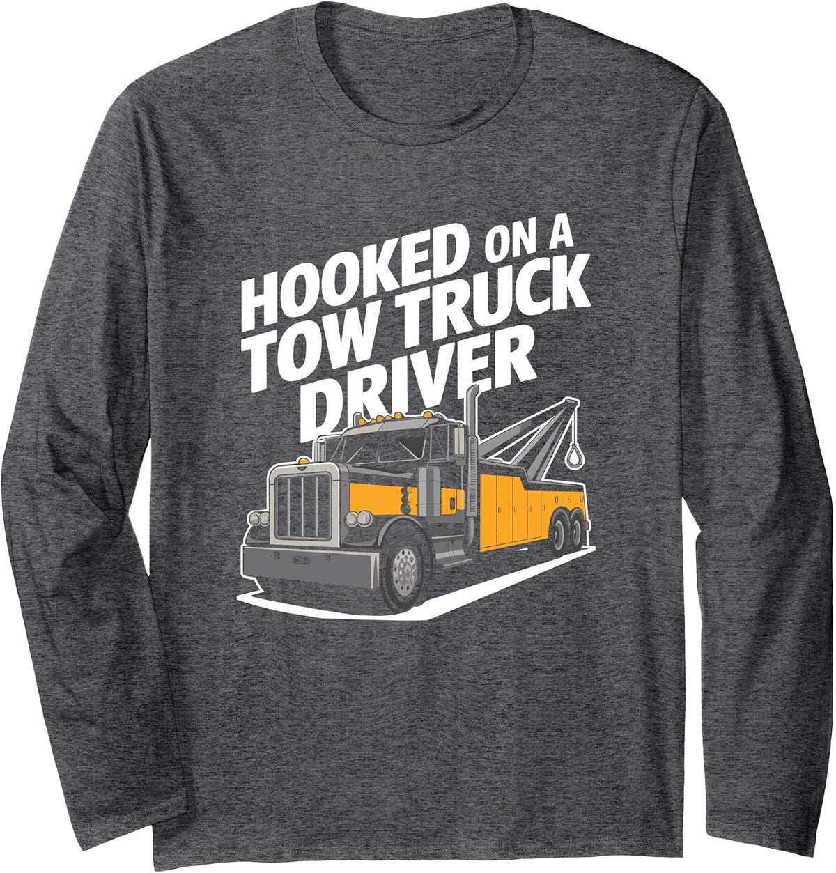 Car Towing Operator Driving, Hooked On A Tow Truck Driver Long Sleeve T-Shirt - Adult Unisex Dark Heather Grey