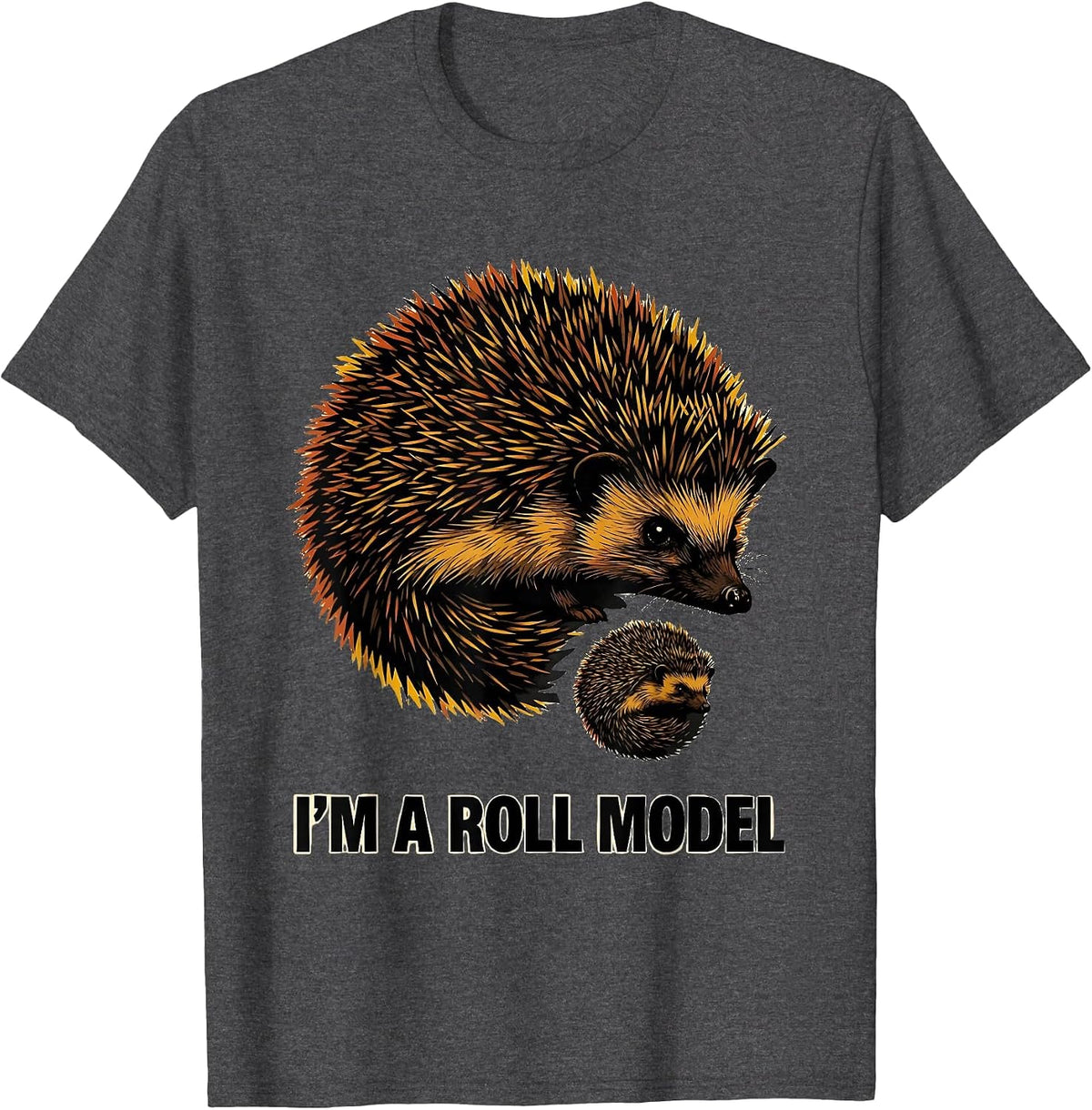 I'm A Roll Model Funny Hedgehog Lover Pet Owner Humor T-Shirt - Dark Heather Grey