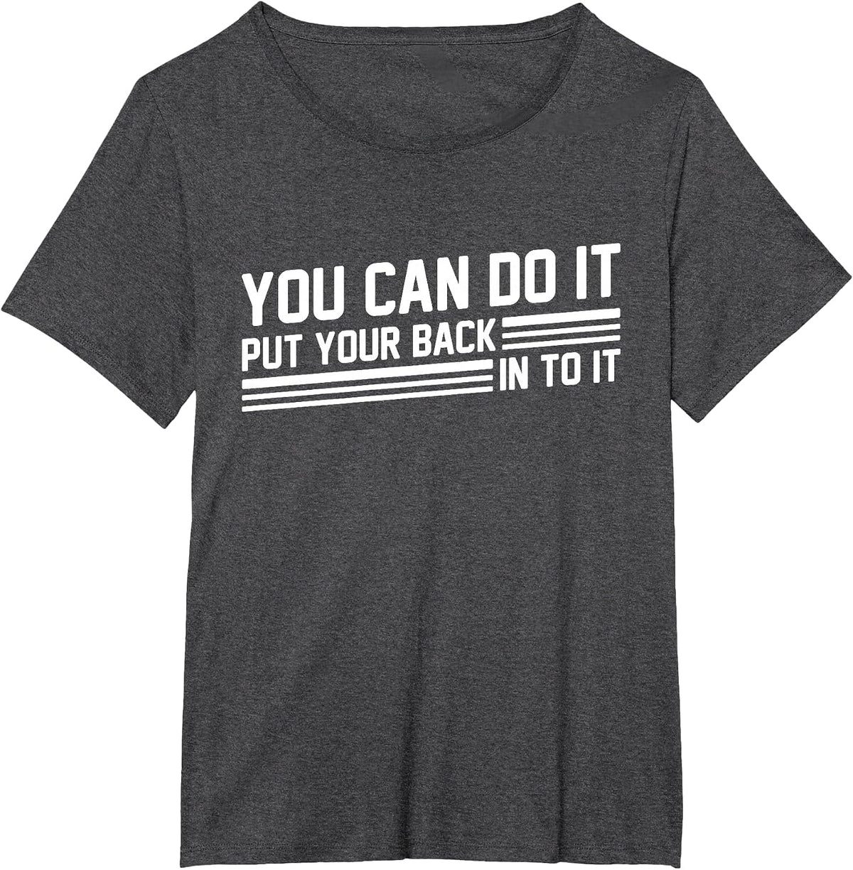 You Can Do It Put Your Back Into It Funny Motivation Saying T-Shirt - Dark Heather Grey