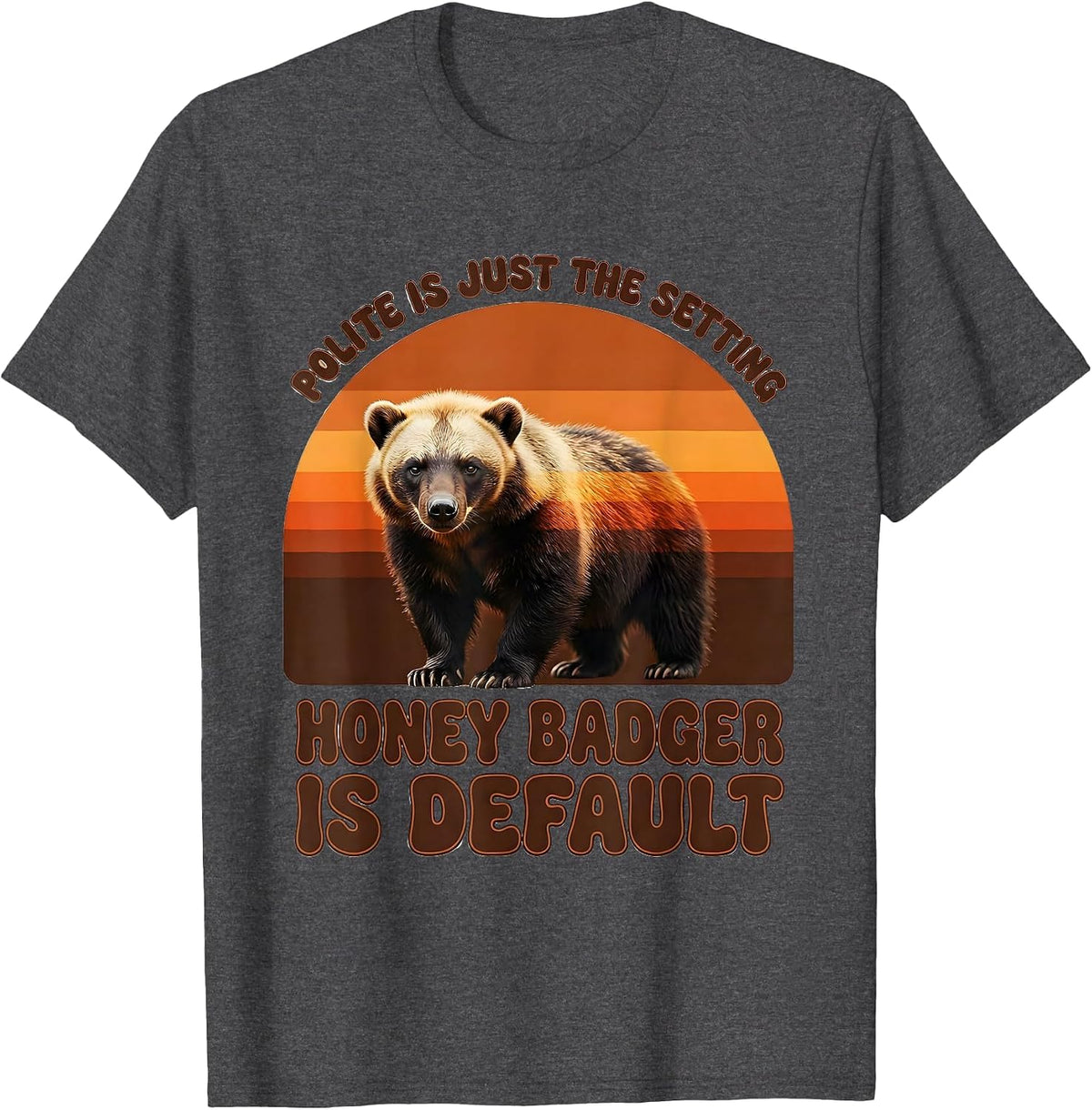 Polite Is Just The Setting Honey Badger Is Default Funny T-Shirt - Dark Heather Grey