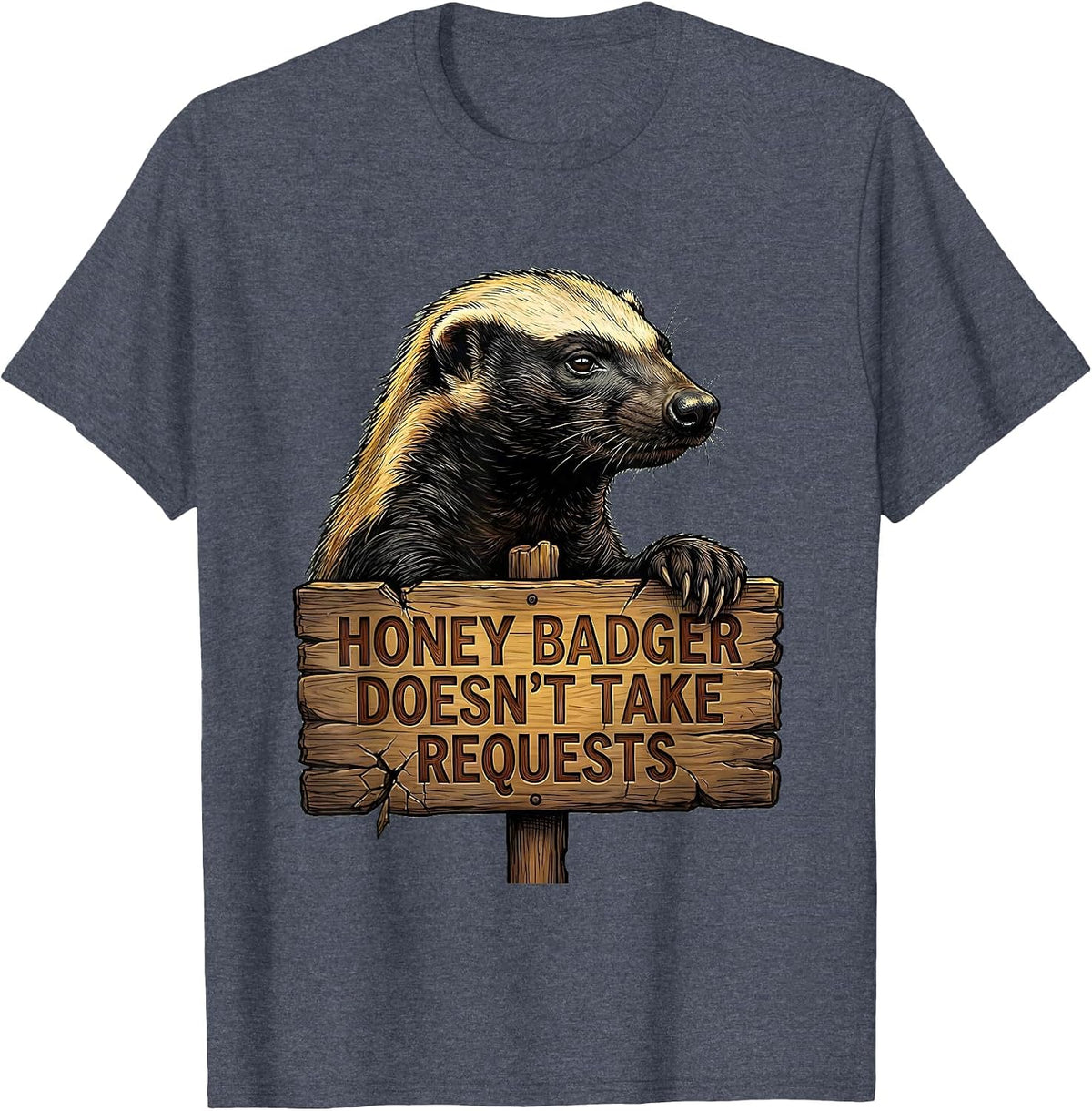 Honey Badger Doesn't Take Requests Funny Animal Lover Humor T-Shirt - Heather Blue