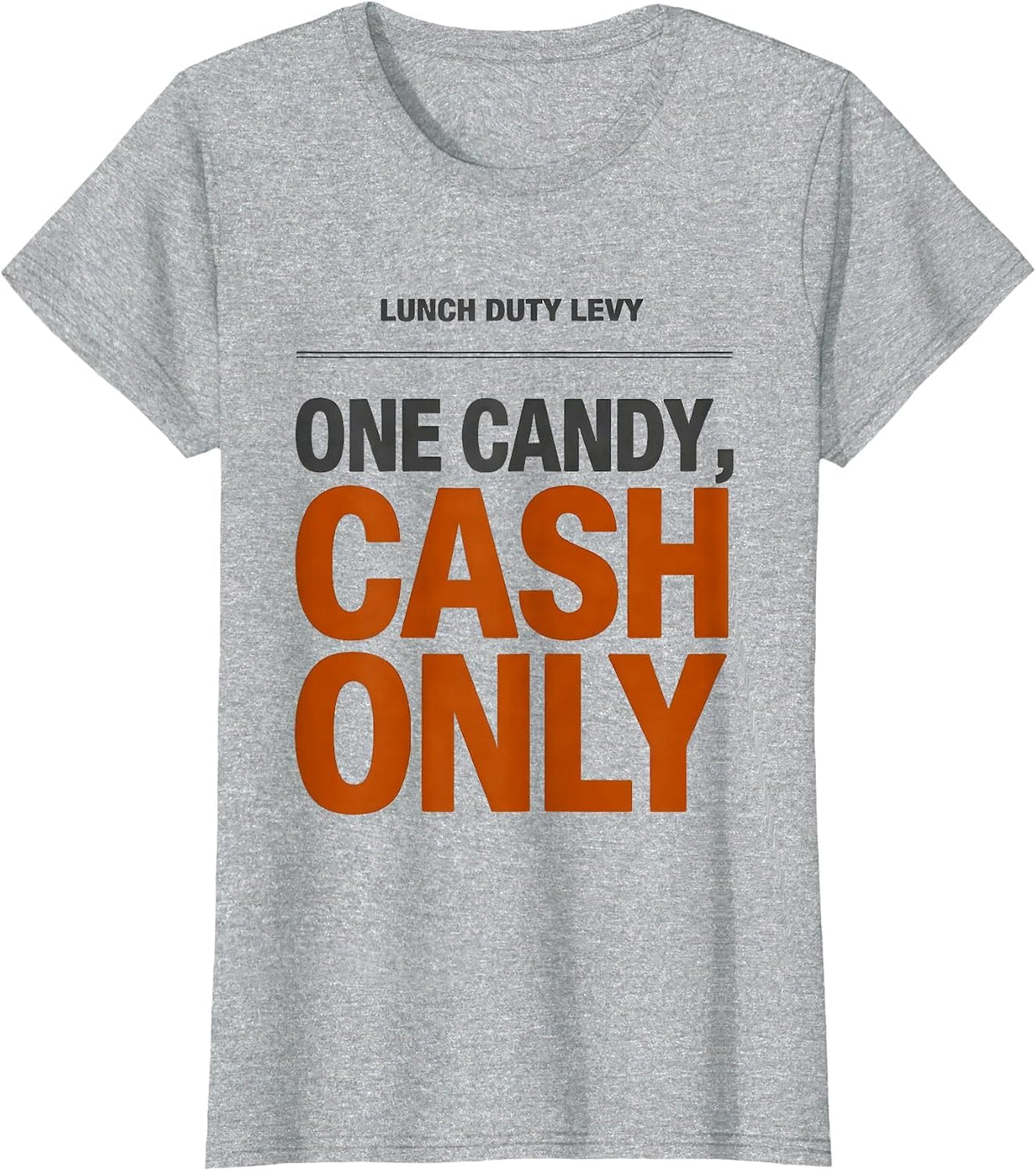 Women's Lunch Duty Levy: One Candy, Cash Only Funny Teacher T-Shirt - Heather Grey