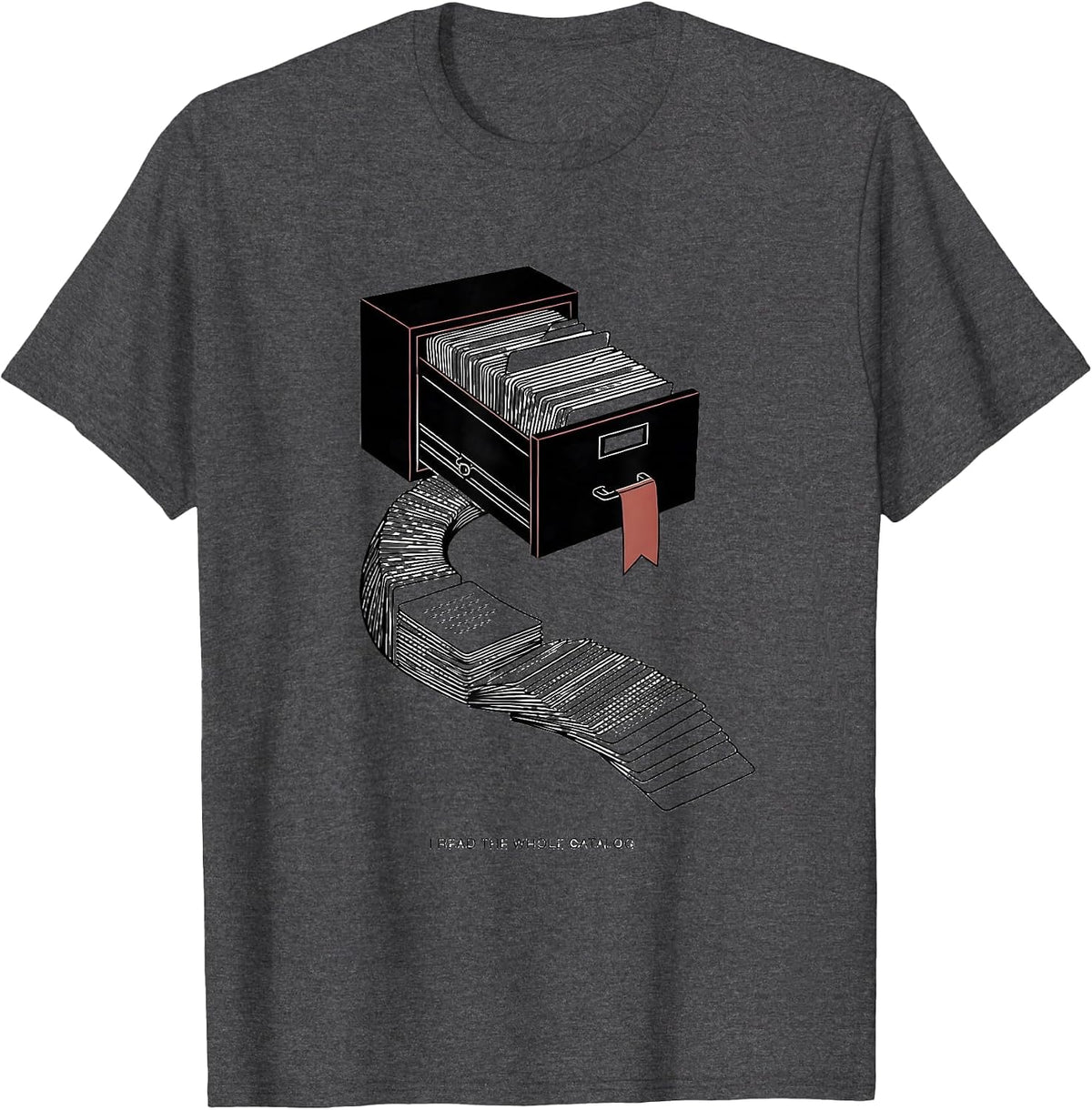 I Read The Whole Catalog Funny Book Lover Librarian Reading T-Shirt - Dark Heather Grey