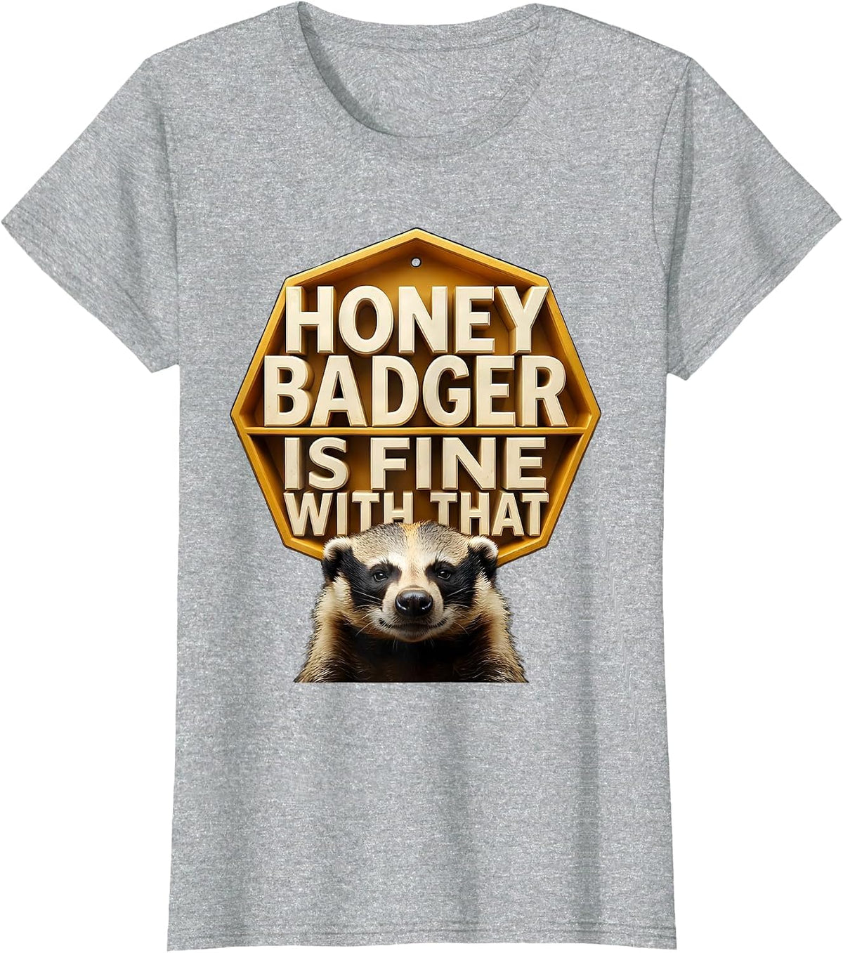 Women's Honey Badger Is Fine With That Funny Animal Lover Wildlife T-Shirt - Heather Grey