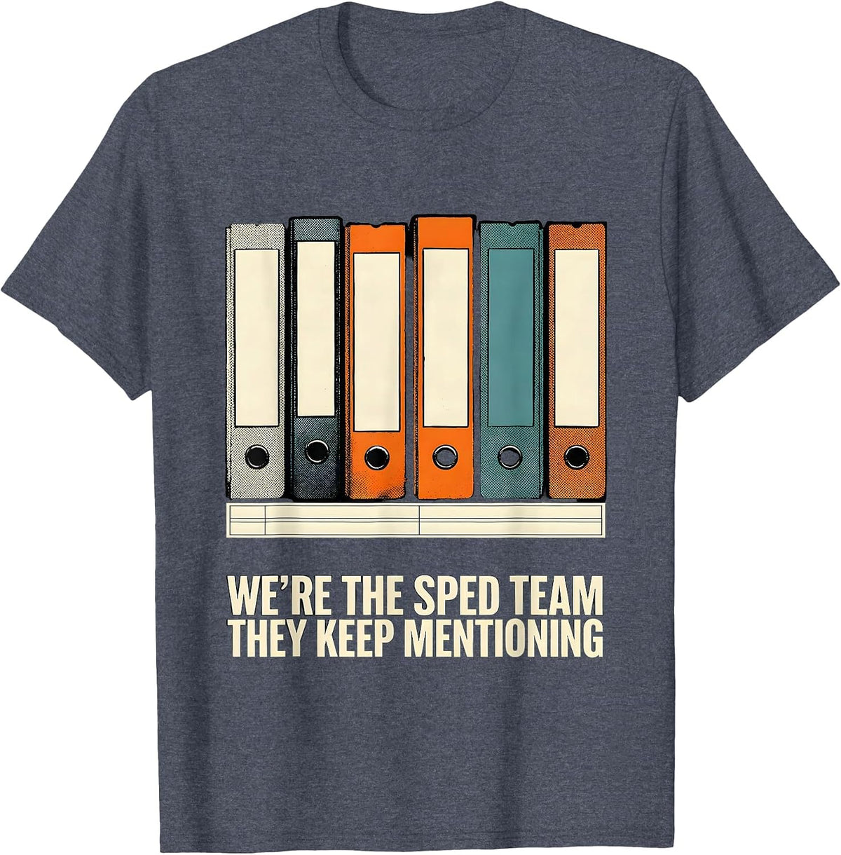 We're The SPED Team They Keep Mentioning Teacher T-Shirt - Heather Blue