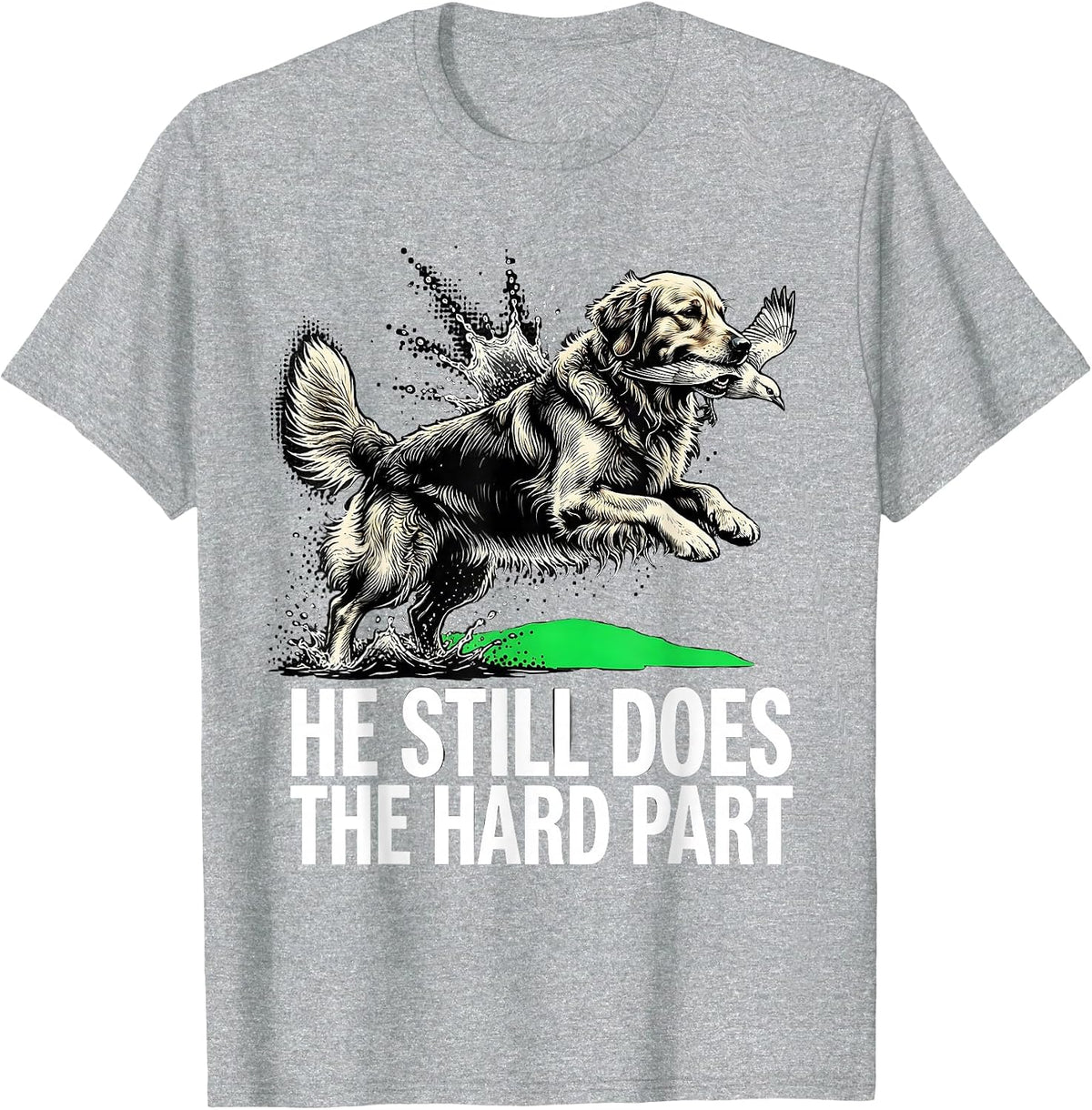Men's He Still Does The Hard Part Funny Retriever Hunter Wildlife T-Shirt - Heather Grey