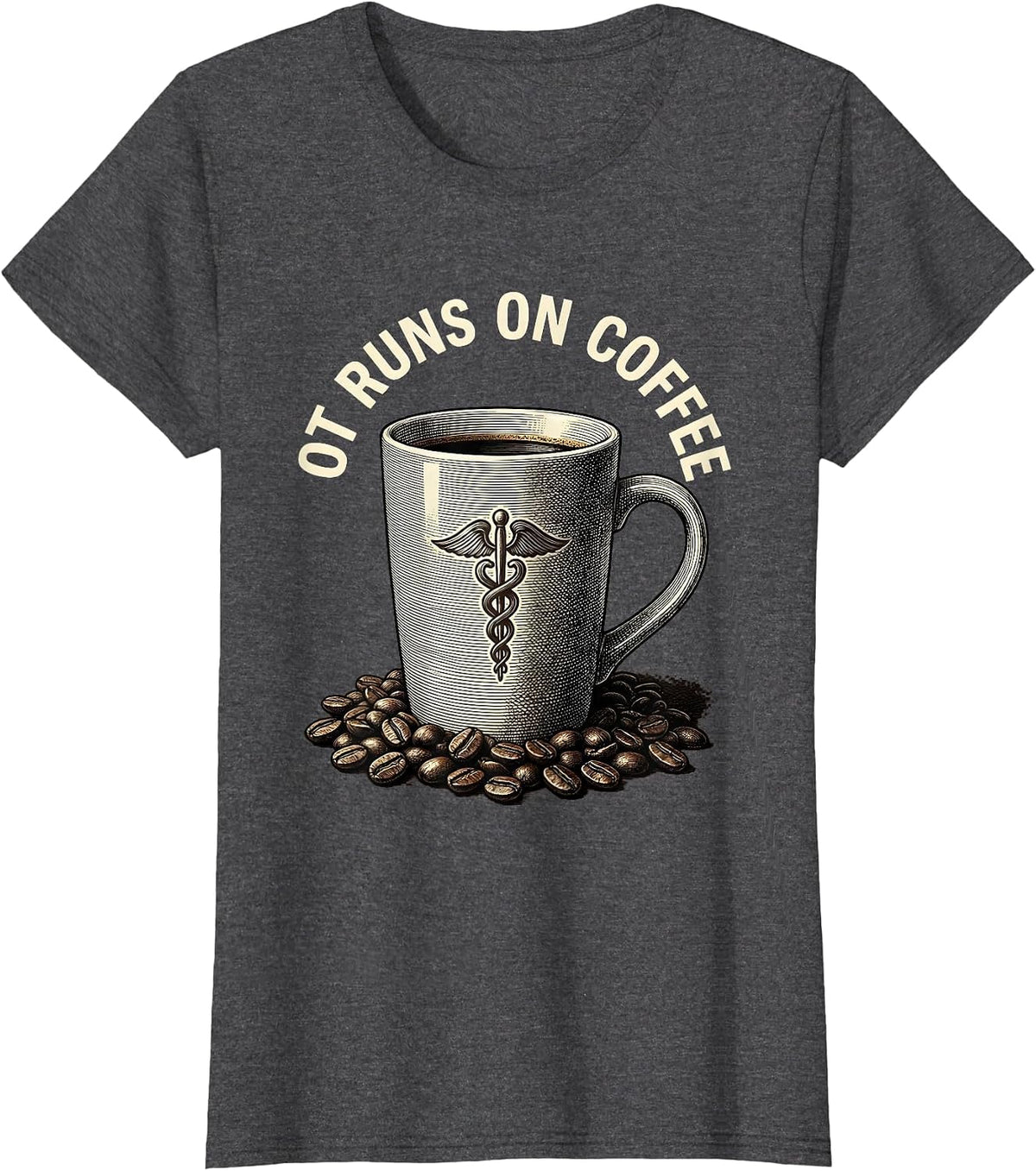 Women's OT Runs On Coffee Occupational Therapy Design T-Shirt - Dark Heather Grey