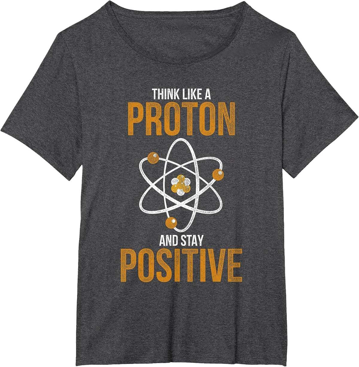 Think Like A Proton and Stay Positive Chemistry T-Shirt - Dark Heather Grey