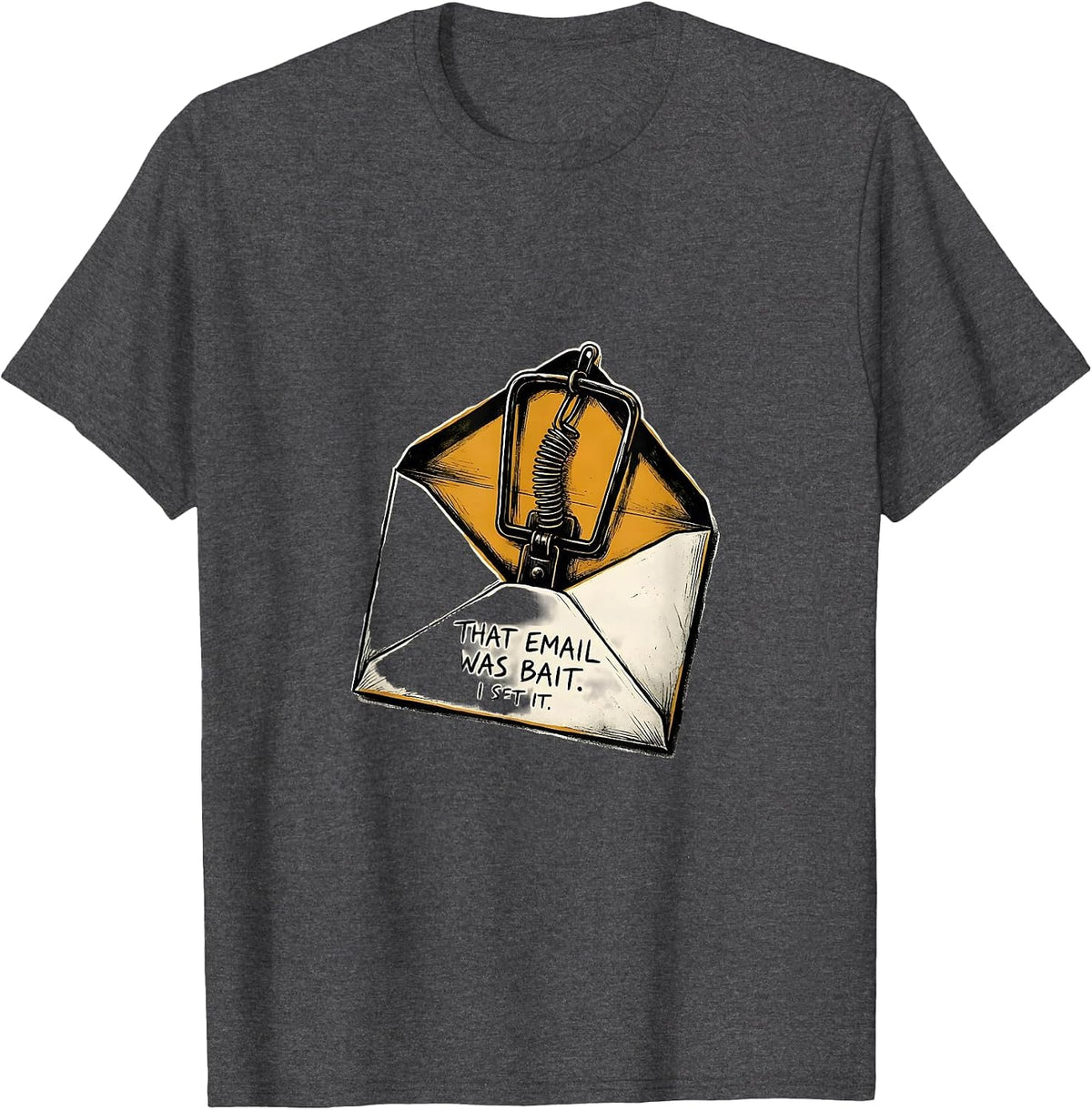 That Email Was Bait. I Set It Funny Cybersecurity IT T-Shirt - Dark Heather Grey