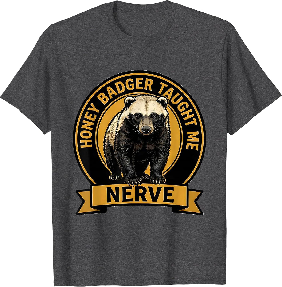 Honey Badger Taught Me Nerve Funny Animal Humor Spirit T-Shirt - Dark Heather Grey