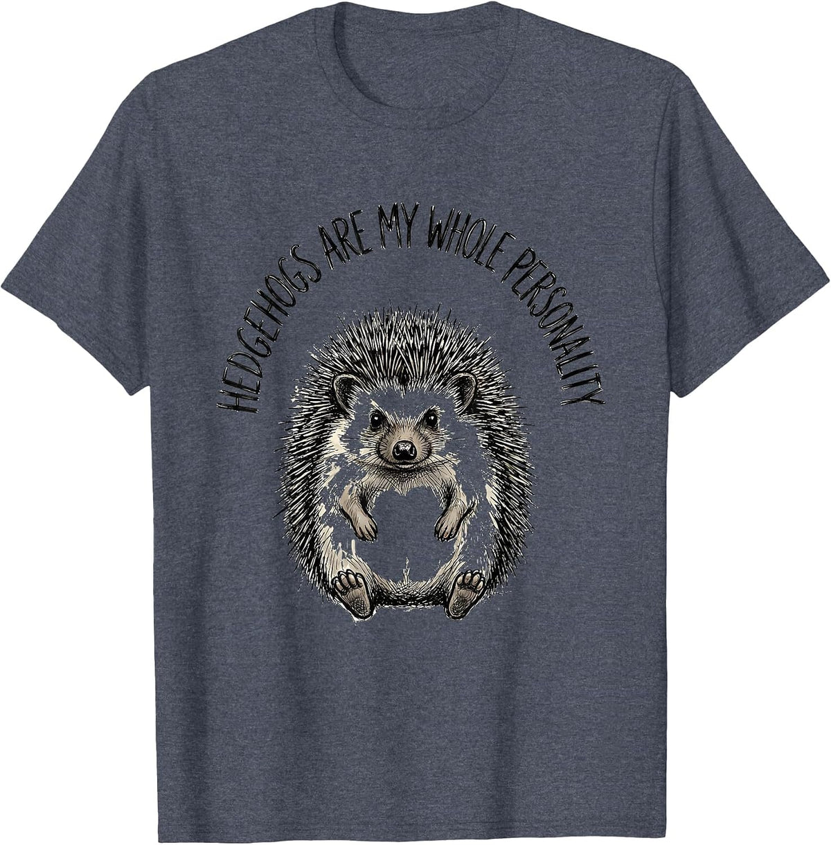 Hedgehogs Are My Whole Personality Funny Hedgehog Lover Gift T-Shirt - Heather Blue