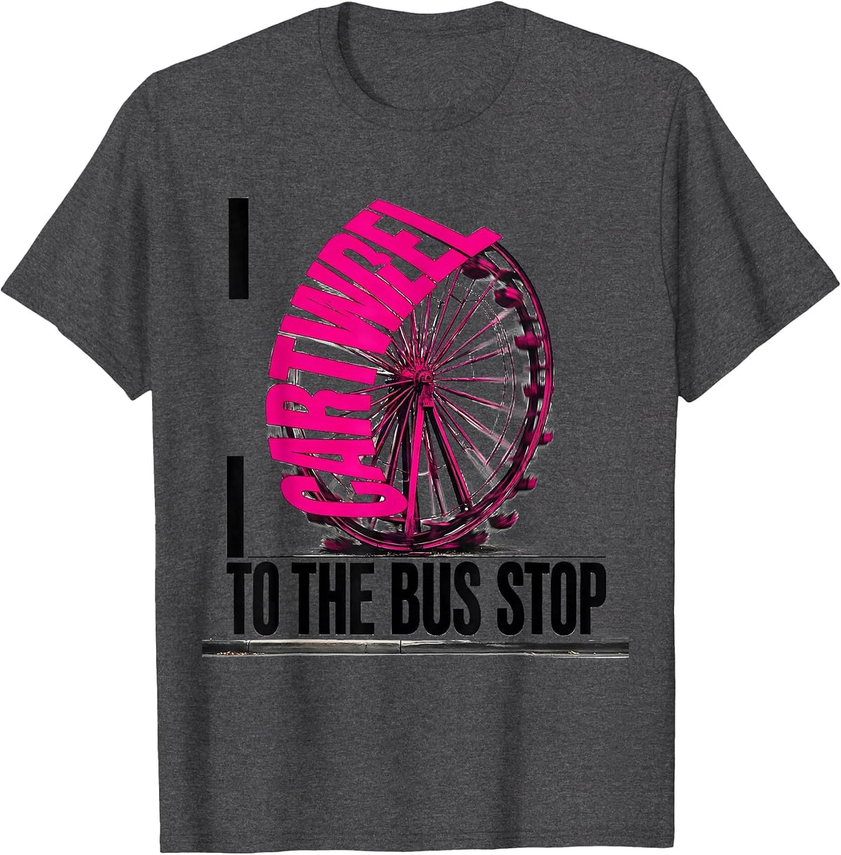 I Cartwheel To The Bus Stop Funny Gymnast Girl Gymnastics T-Shirt - Dark Heather Grey