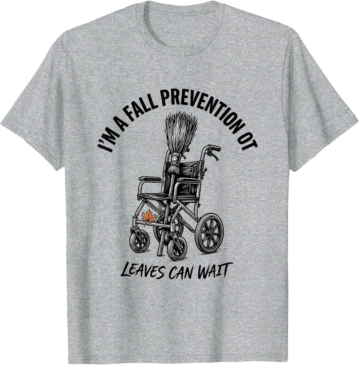 Men's I’m a Fall Prevention OT Leaves Can Wait Funny T-Shirt - Heather Grey