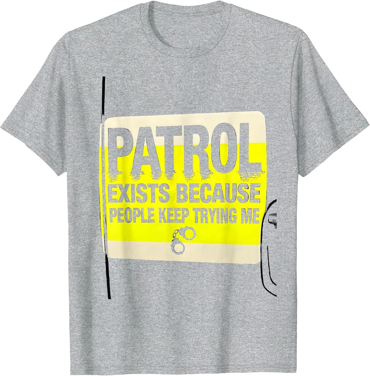 Men's PATROL EXISTS BECAUSE PEOPLE KEEP TRYING ME Funny T-Shirt - Heather Grey