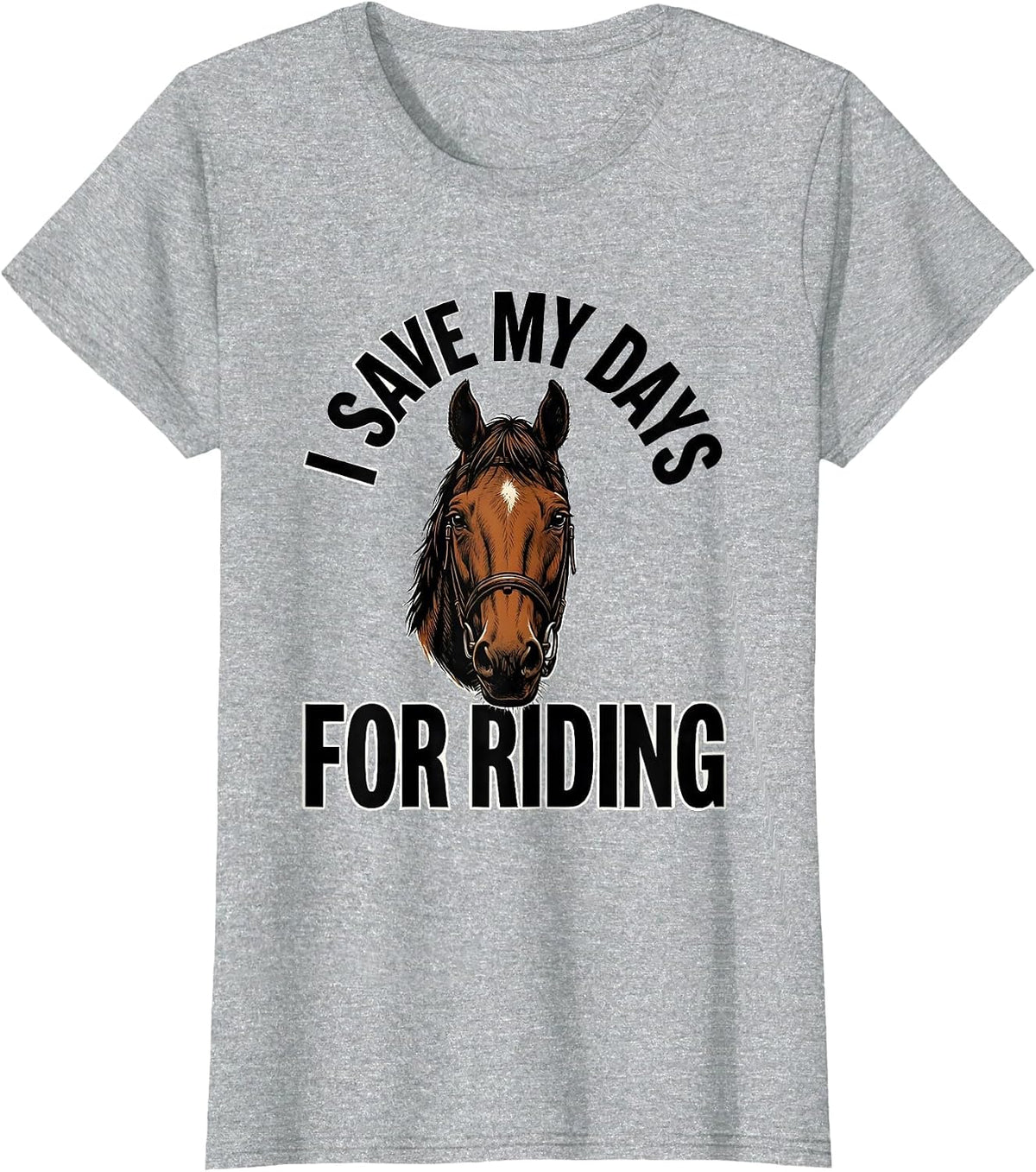 I Save My Days For Riding Funny Horse Lover Equestrian Humor T-Shirt - Heather Grey