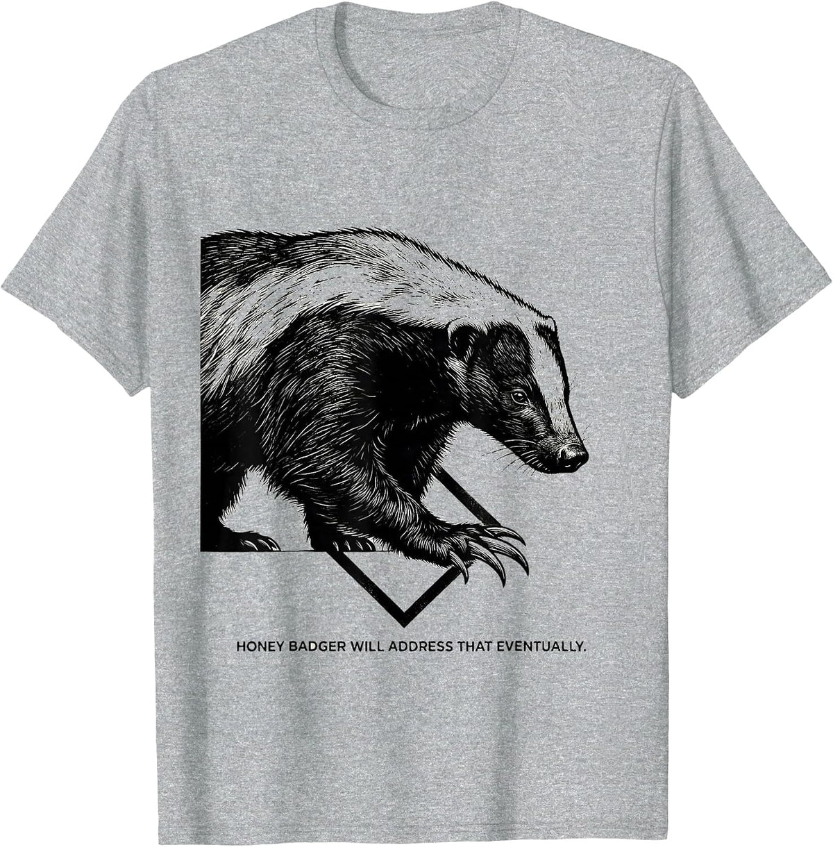 Men's Honey Badger Will Address That Eventually Funny T-Shirt - Heather Grey