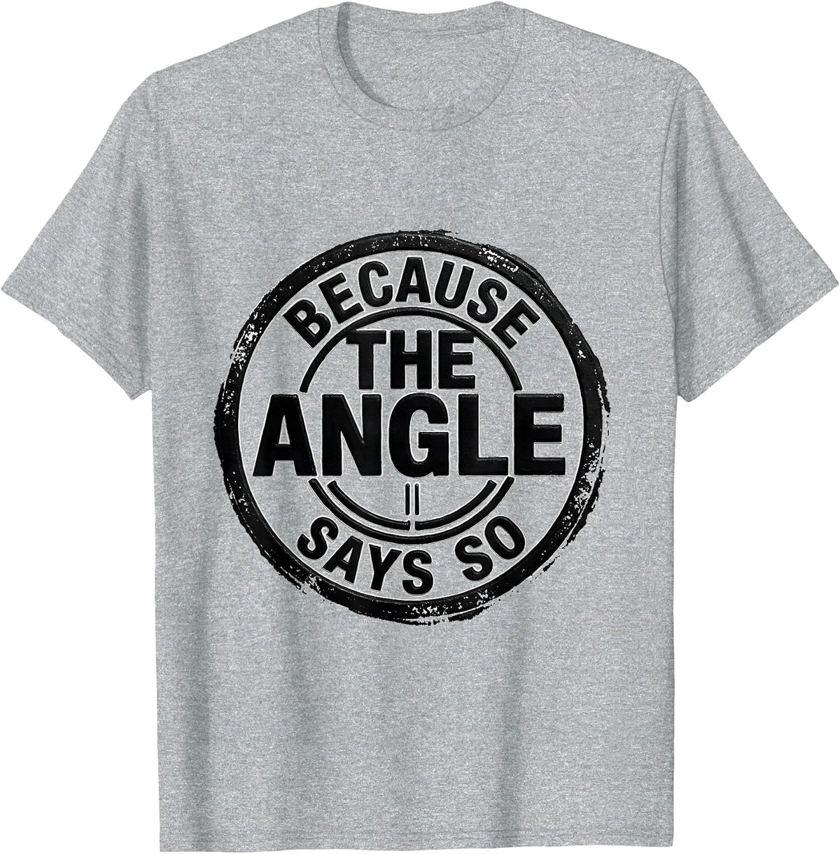 Men's Because The Angle Says So Funny Math Teacher Humor Geometry T-Shirt - Heather Grey