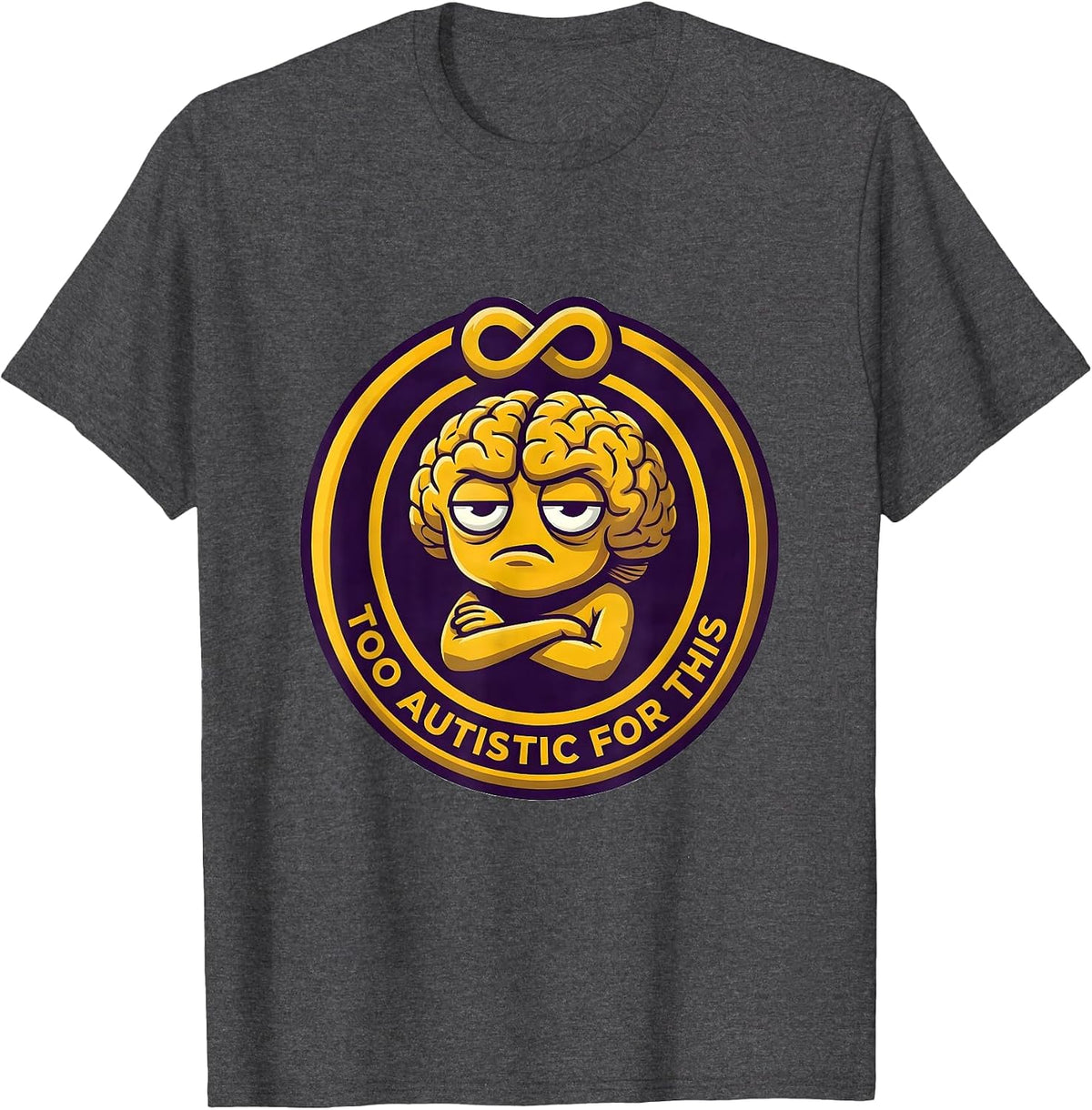 Too Autistic For This Neurodiversity Design T-Shirt - Dark Heather Grey