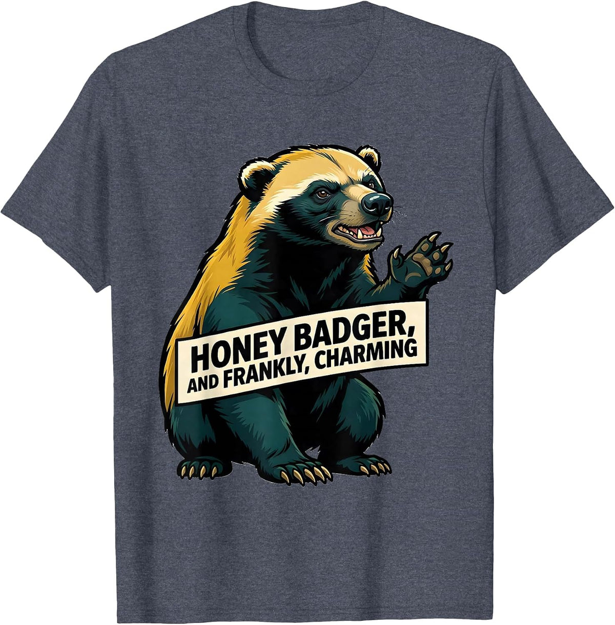 Honey Badger, And Frankly, Charming Funny Animal Meme T-Shirt - Heather Blue