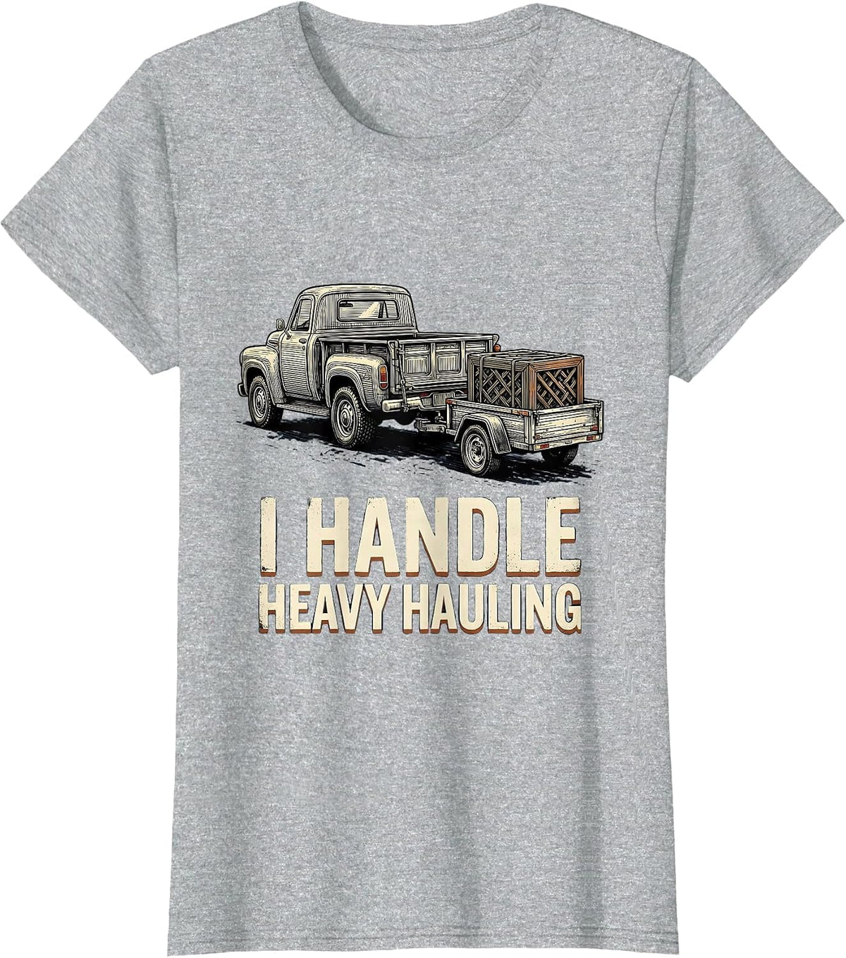 I Handle Heavy Hauling Vintage Trucker Gift for Truck T-Shirt - Heather Grey