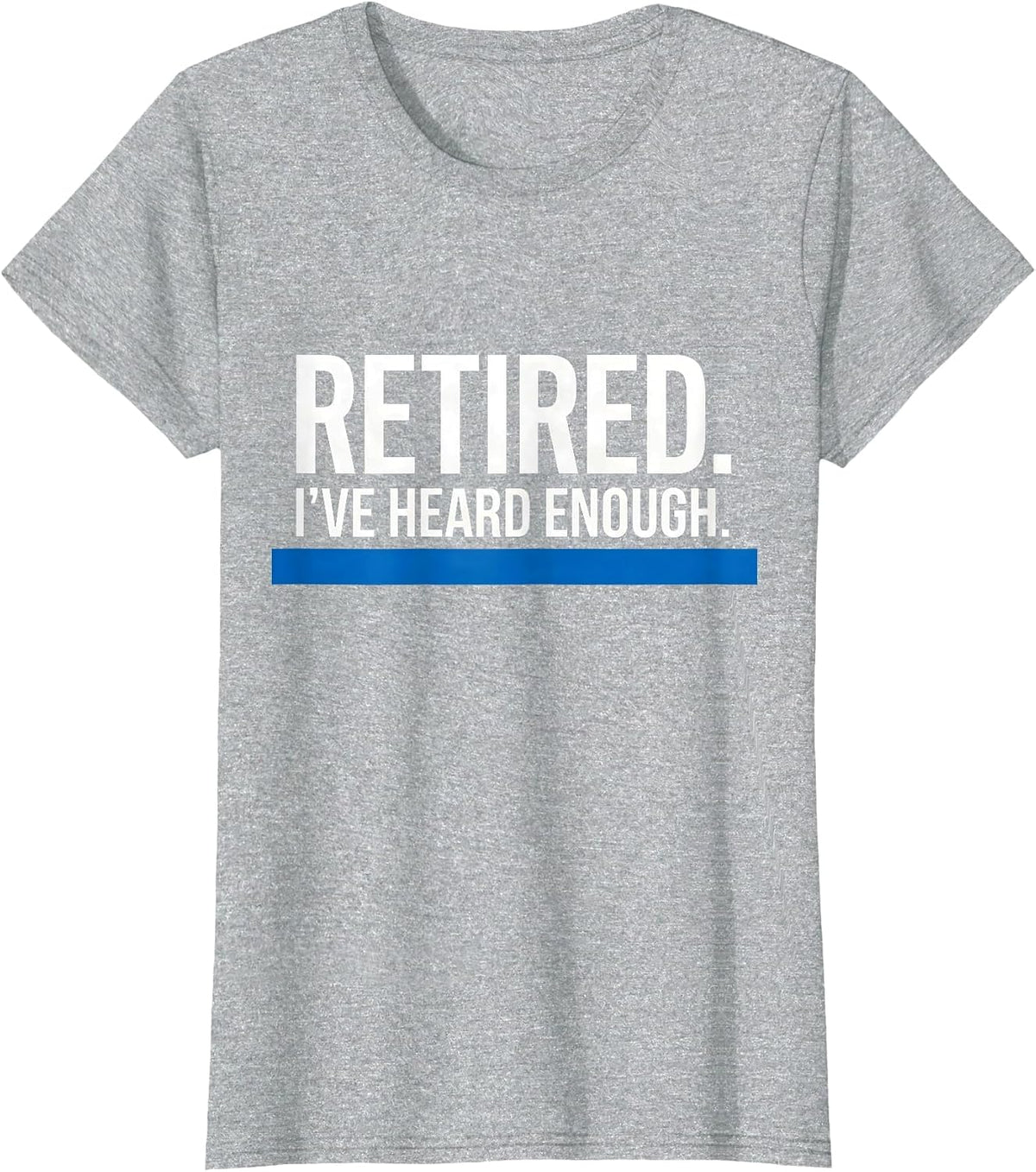 Retired I've Heard Enough Thin Blue Line Police Retirement T-Shirt - Heather Grey