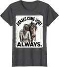Women's Horses Come First, Always Hand-Sketched Horse Lover Humor T-Shirt - Dark Heather Grey