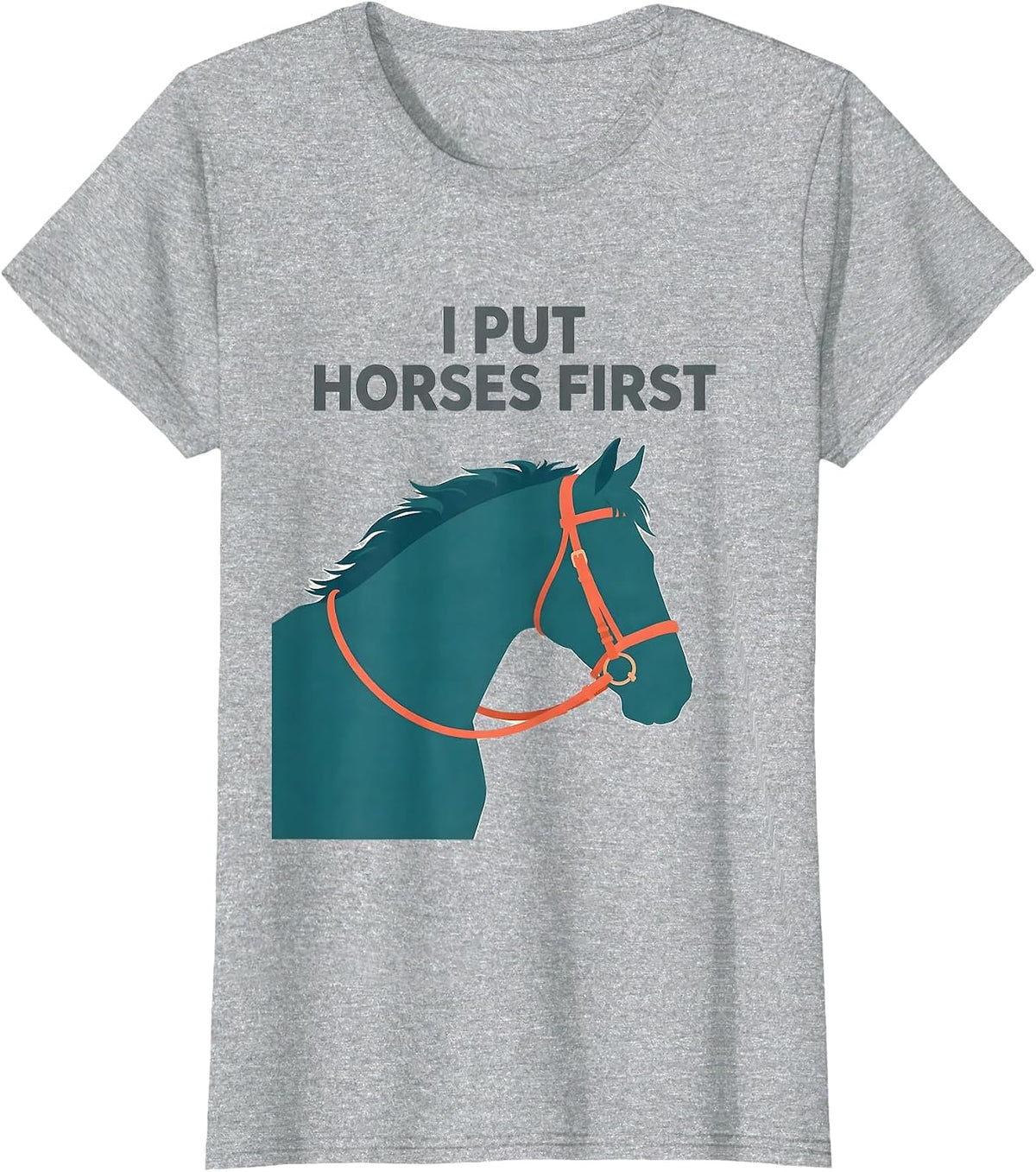 I Put Horses First Funny Horse Lover Equestrian Humor Gift T-Shirt - Heather Grey
