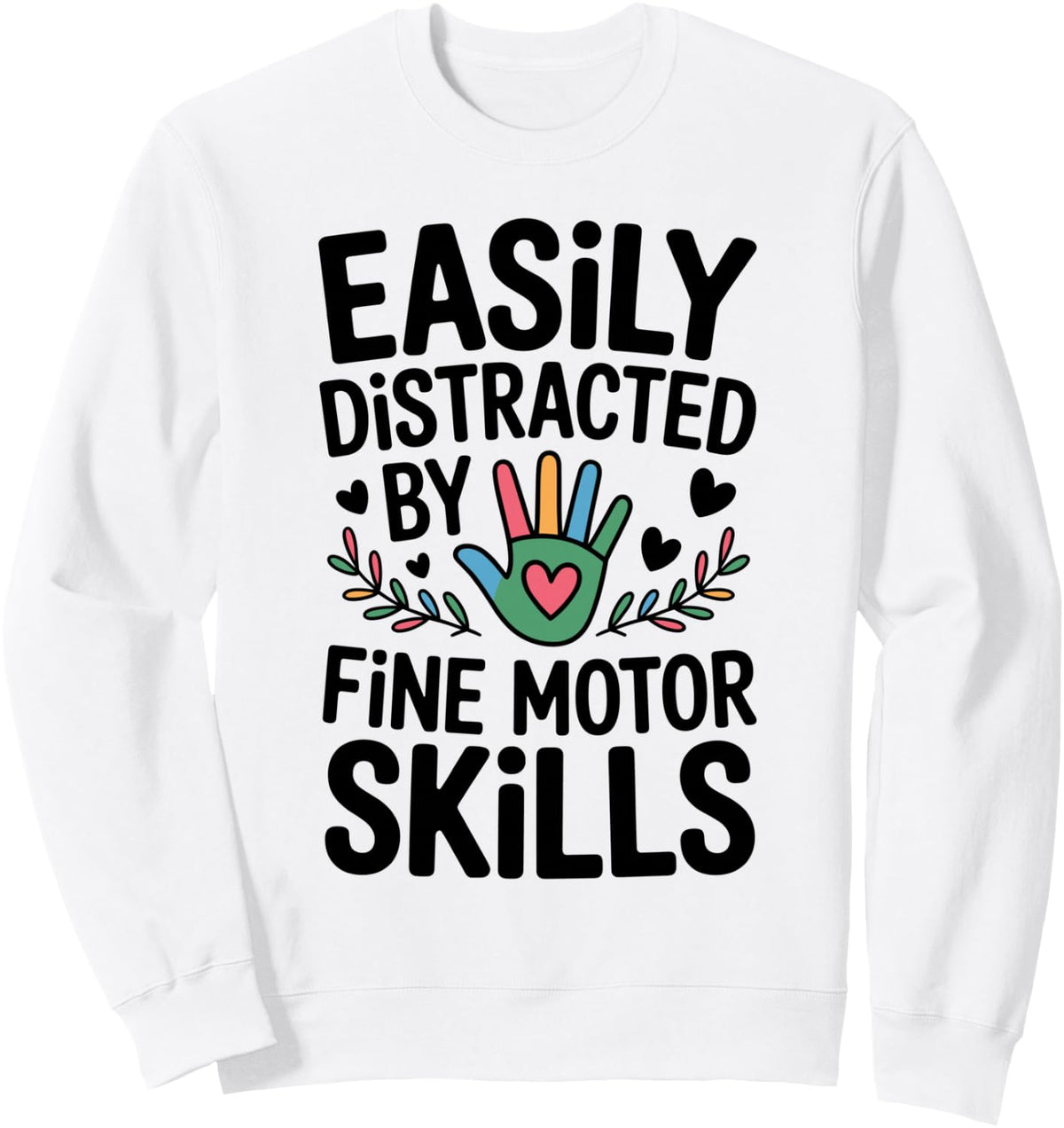 Easily Distracted By Fine Motor Skills Occupational Therapy Sweatshirt - Adult Unisex White