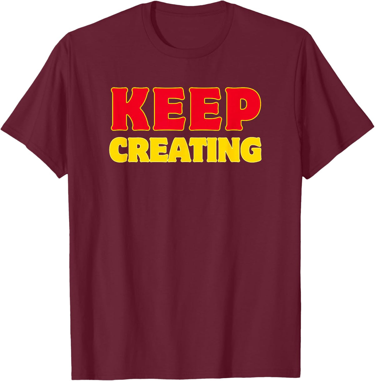 Keep Creating Bold Motivational Creative Inspiration T-Shirt - Burgundy