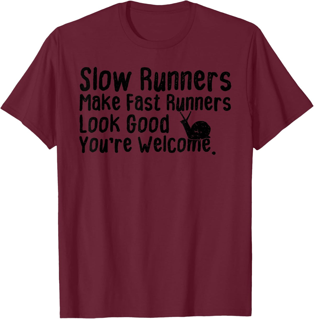 Slow Runners Make Fast Runners Look Good You're Welcome Say T-Shirt - Burgundy