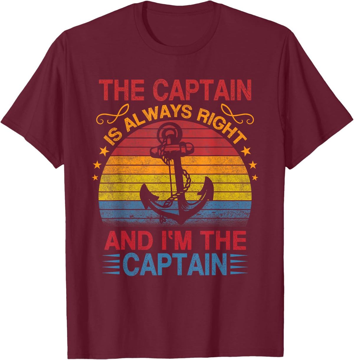 The Captain Is Always Right And I'm The Captain T-Shirt - Burgundy