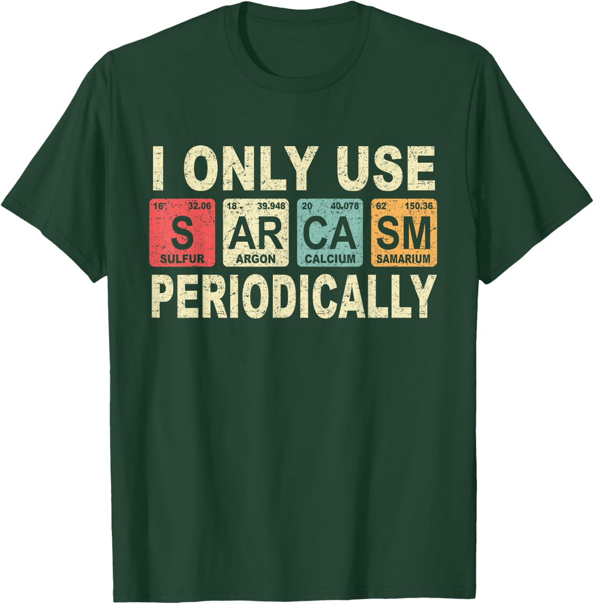 Funny Science Teacher Chemistry Periodic Table Sarcastic Tee T-Shirt for Men Women - Dark Green