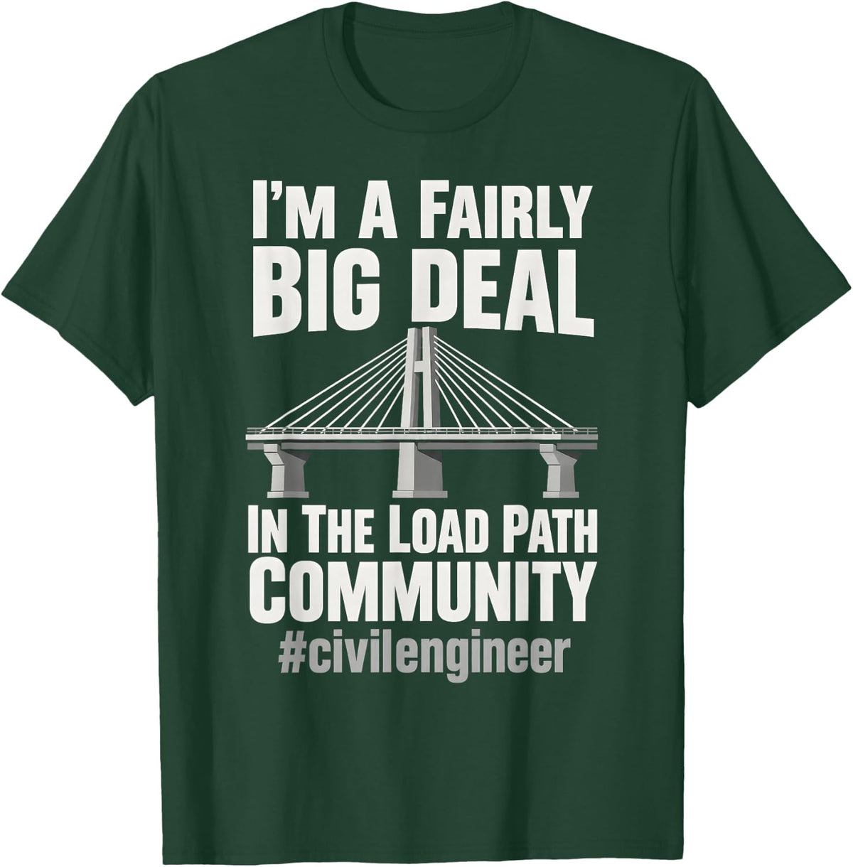 Big Deal in Load Path Community Civil Engineer Bridge T-Shirt - Dark Green