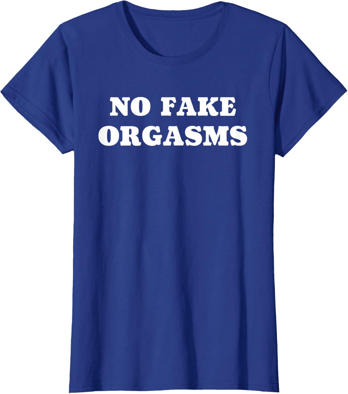 No Fake Orgasms - Funny Dating Love Quote T-Shirt - Royal Blue