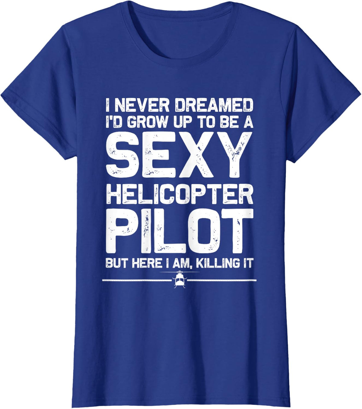 Funny Helicopter Gift Men Women Cool Sexy Helicopter Pilot T-Shirt - Royal Blue