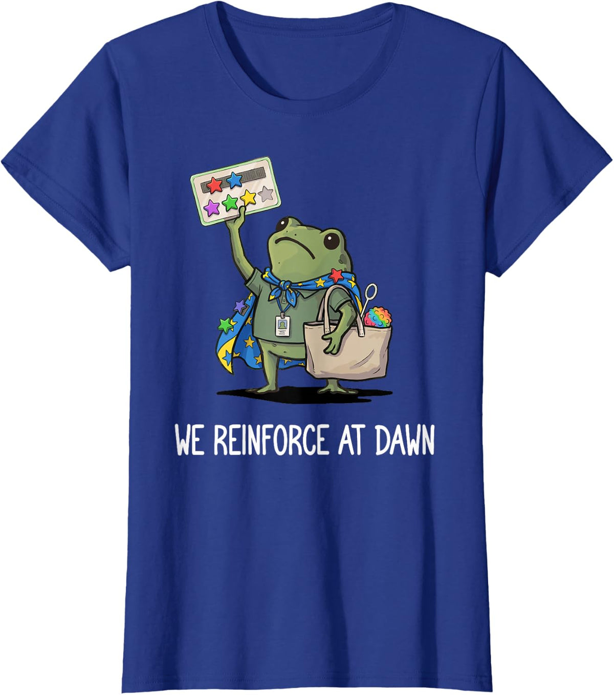 We Reinforce At Dawn Funny Frog RBT ABA Behavior Therapist T-Shirt - Royal Blue