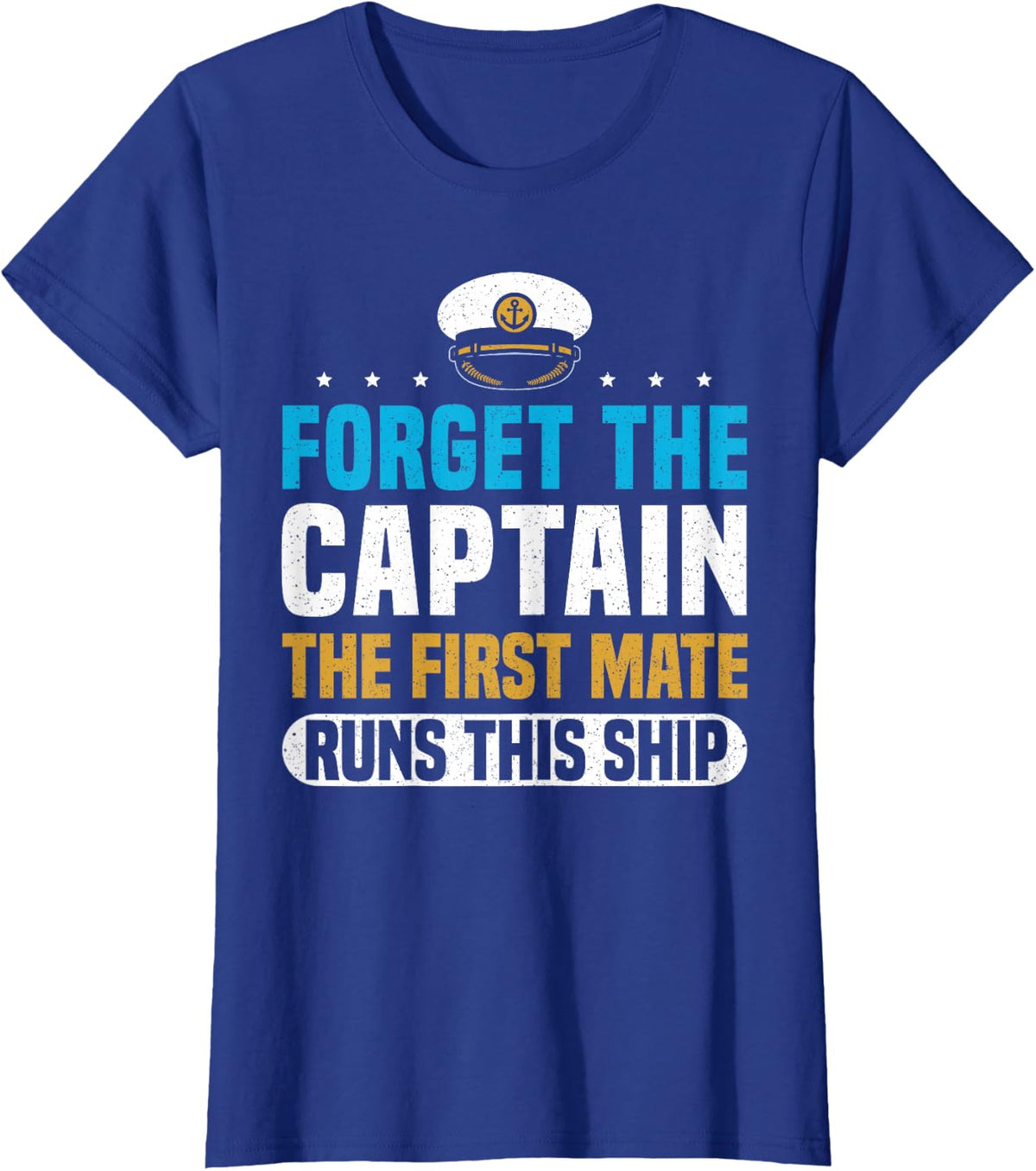 Forget The Captain The First Mate Runs This Ship T-Shirt - Royal Blue