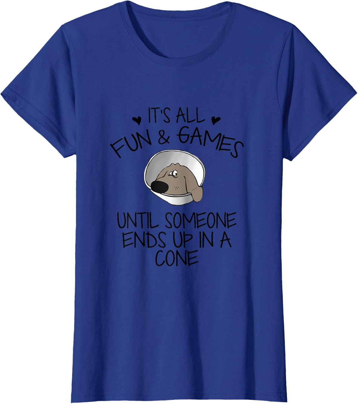 It's All Fun & Games Until Someone End Up In Cone Dog Lover T-Shirt - Royal Blue