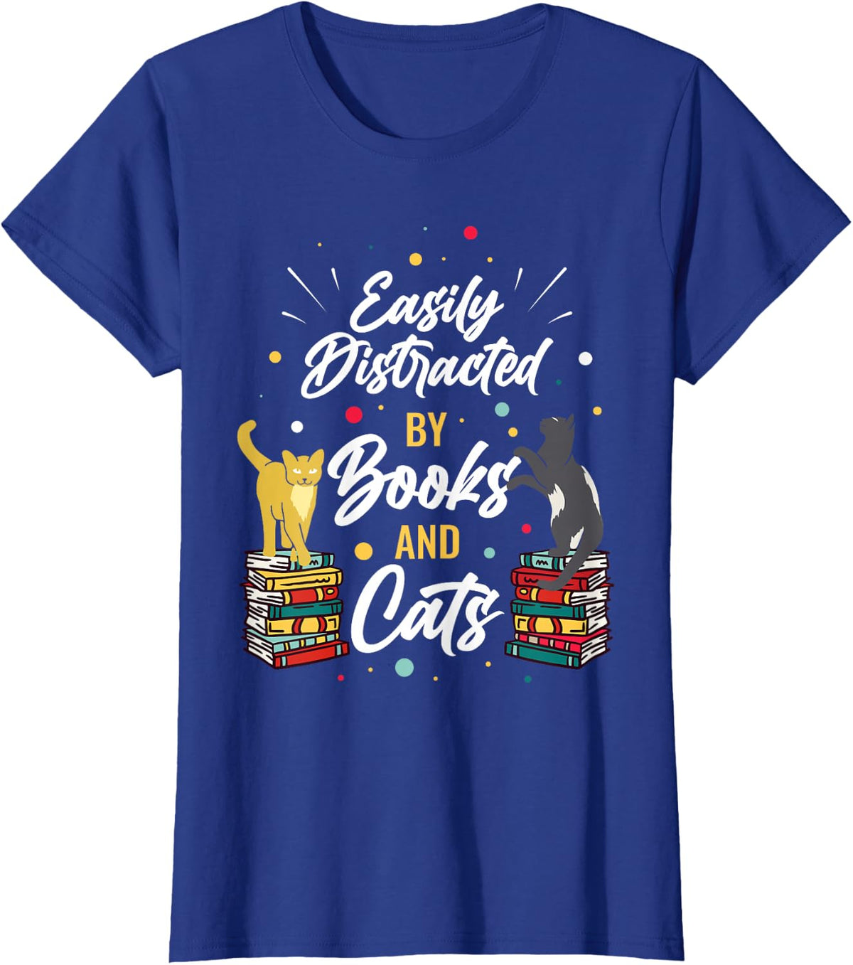 Easily Distracted By Books And Cats Tee Shirt For Book Lovers Reading T-Shirt - Royal Blue
