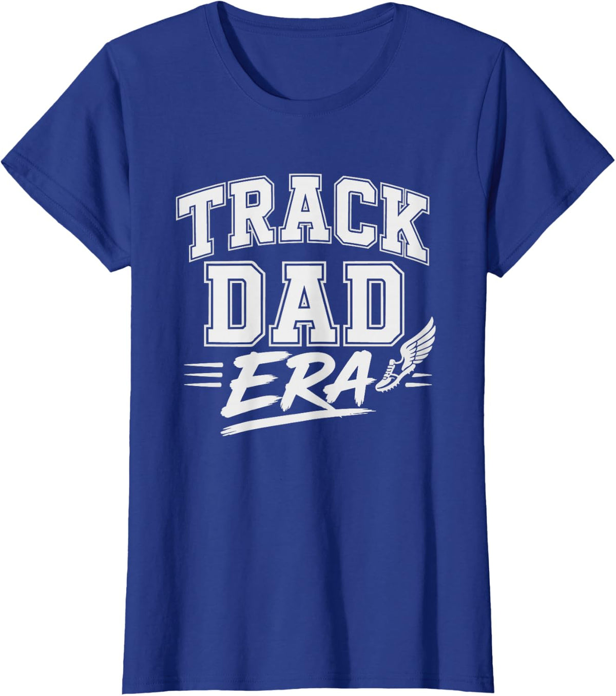 Track Dad Era Who Shows Up Every Single Meet Without Fail T-Shirt - Royal Blue