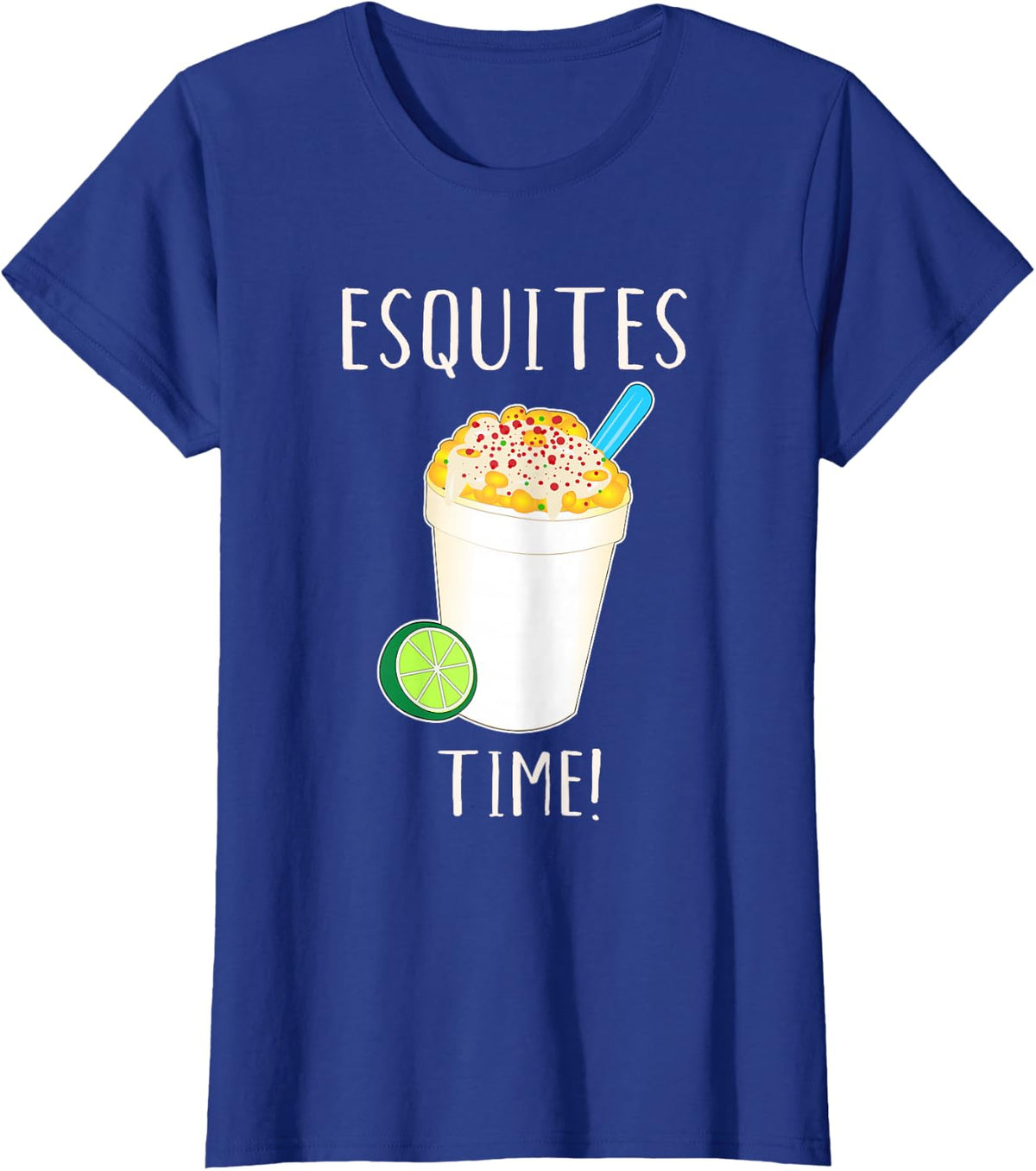 Esquites Time! Mexican food yummy corn Esquites T-Shirt - Royal Blue