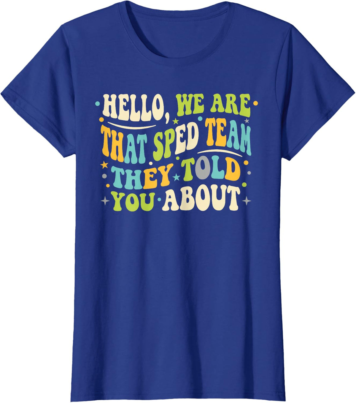 Special Education Teacher Shirt that Sped Team They Told You T-Shirt - Royal Blue
